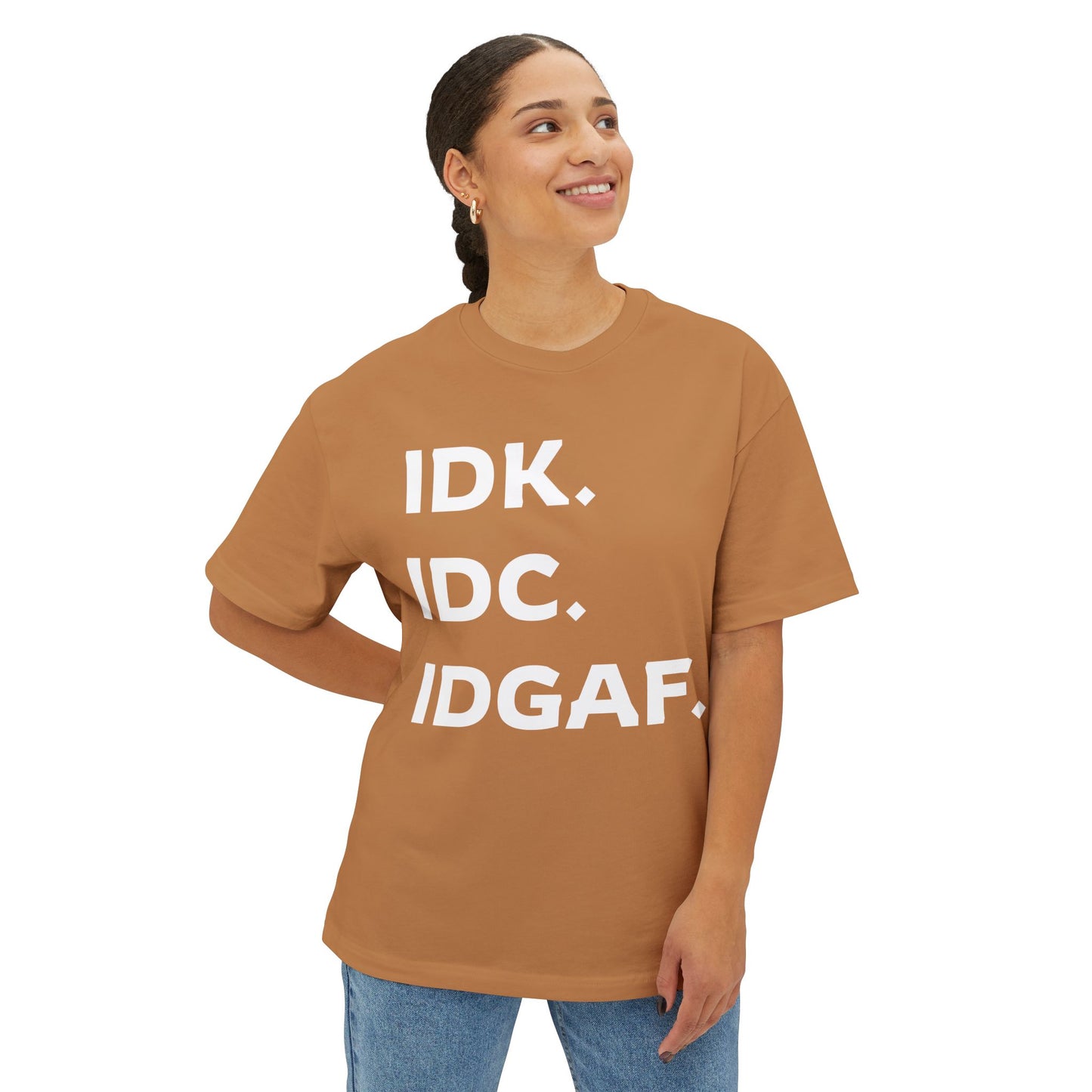 IDK IDC IDGAF Unisex Oversized Boxy Tee