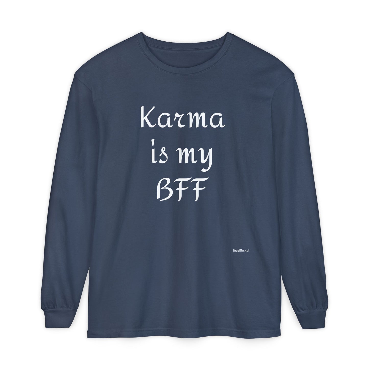 Karma is my BFF - Unisex Garment-dyed Long Sleeve T-Shirt
