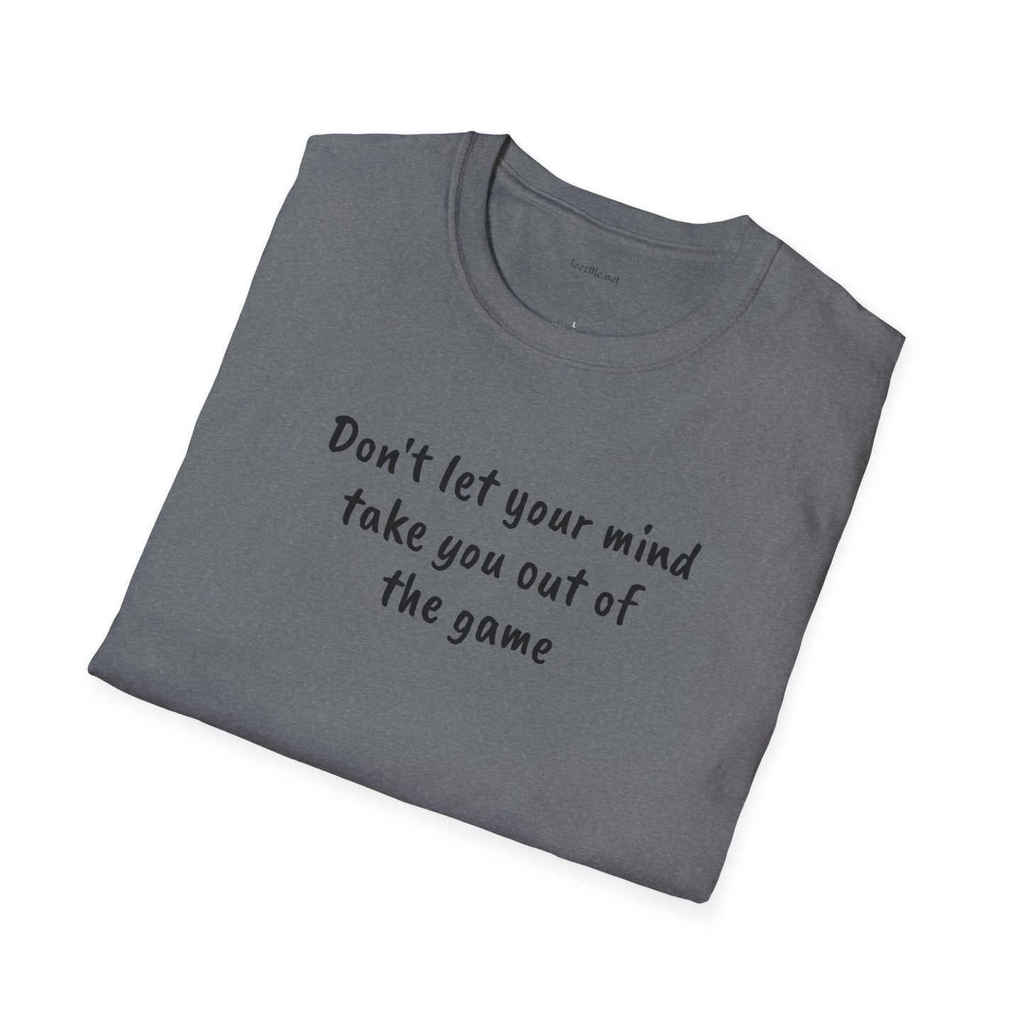 Don't let your mind take you out of the game - Unisex Softstyle T-Shirt 100% Cotton Graphic