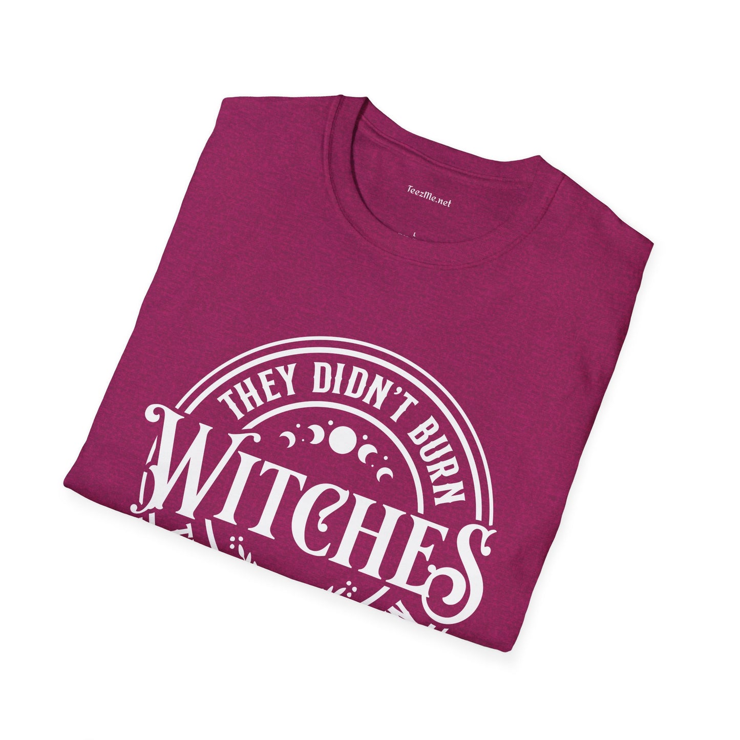 They Didn't Burn Witches Unisex Softstyle T-Shirt 100% Cotton