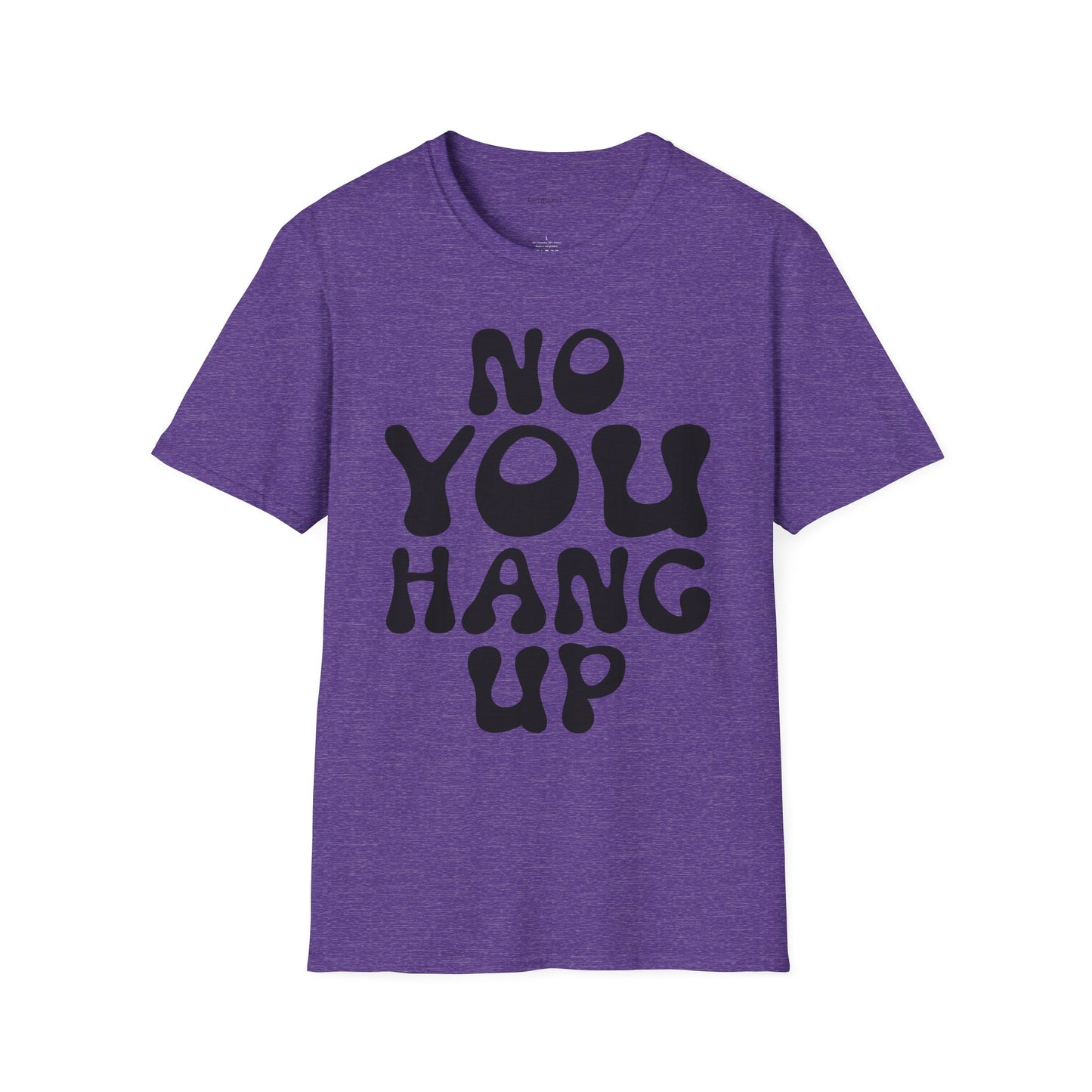 No You Hang Up Unisex Softstyle T-Shirt 100% Cotton Graphic
