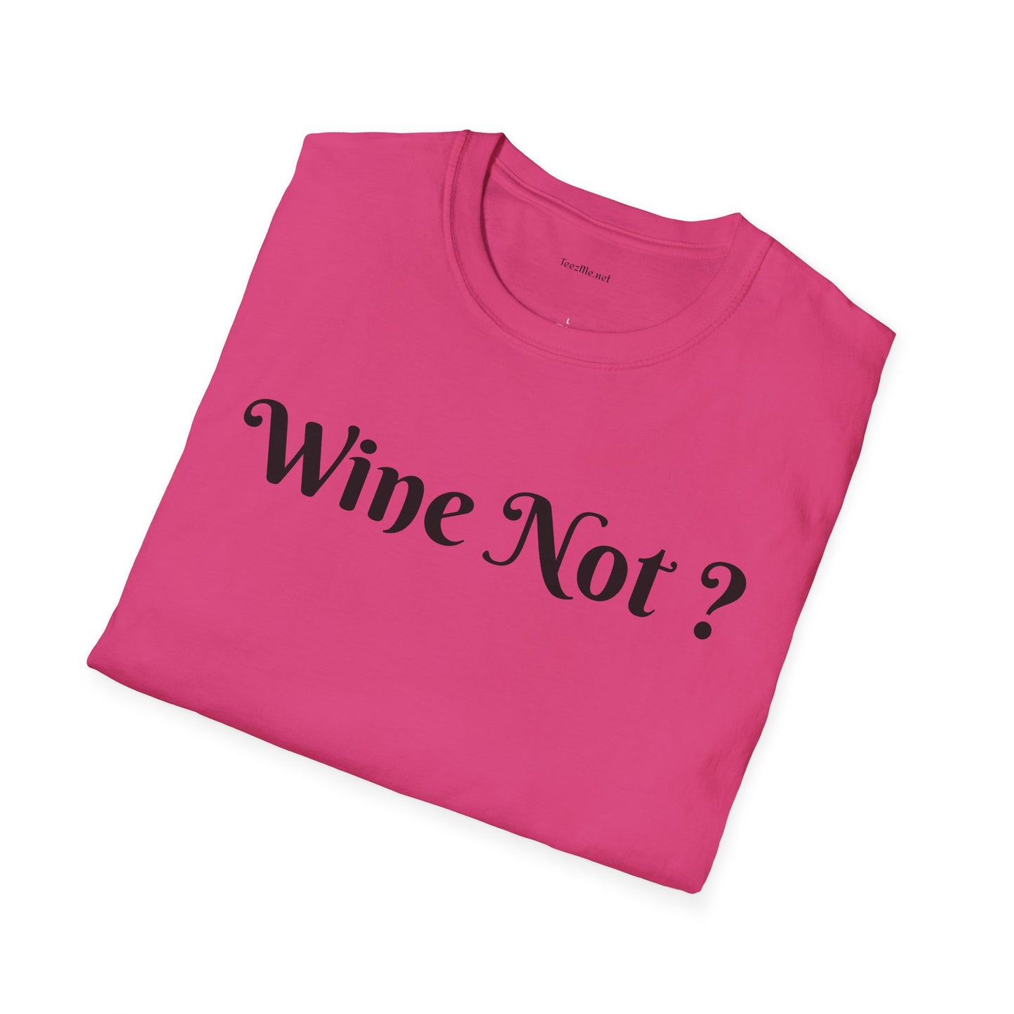 Wine Not ? - Unisex Softstyle T-Shirt 100% Cotton Graphic