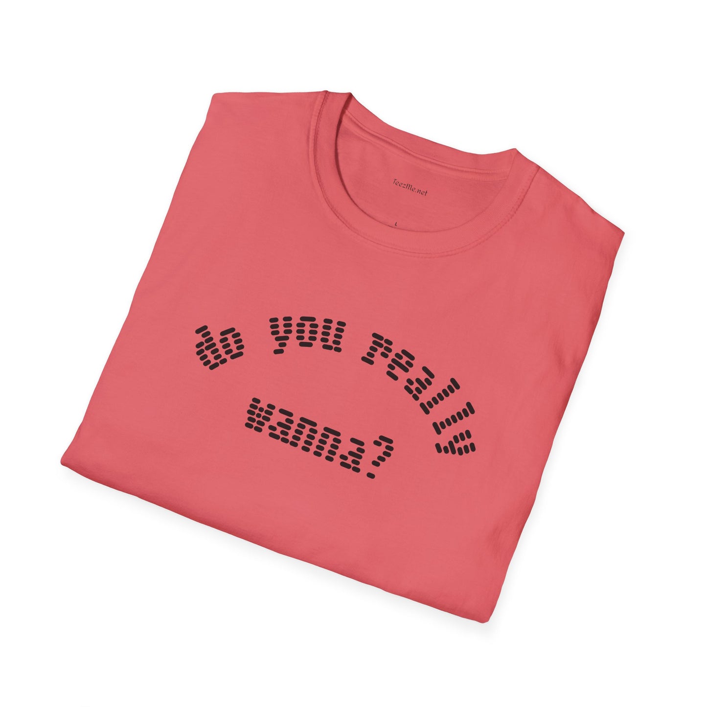 Do you really wanna?  - Unisex Softstyle T-Shirt 100% Cotton Graphic