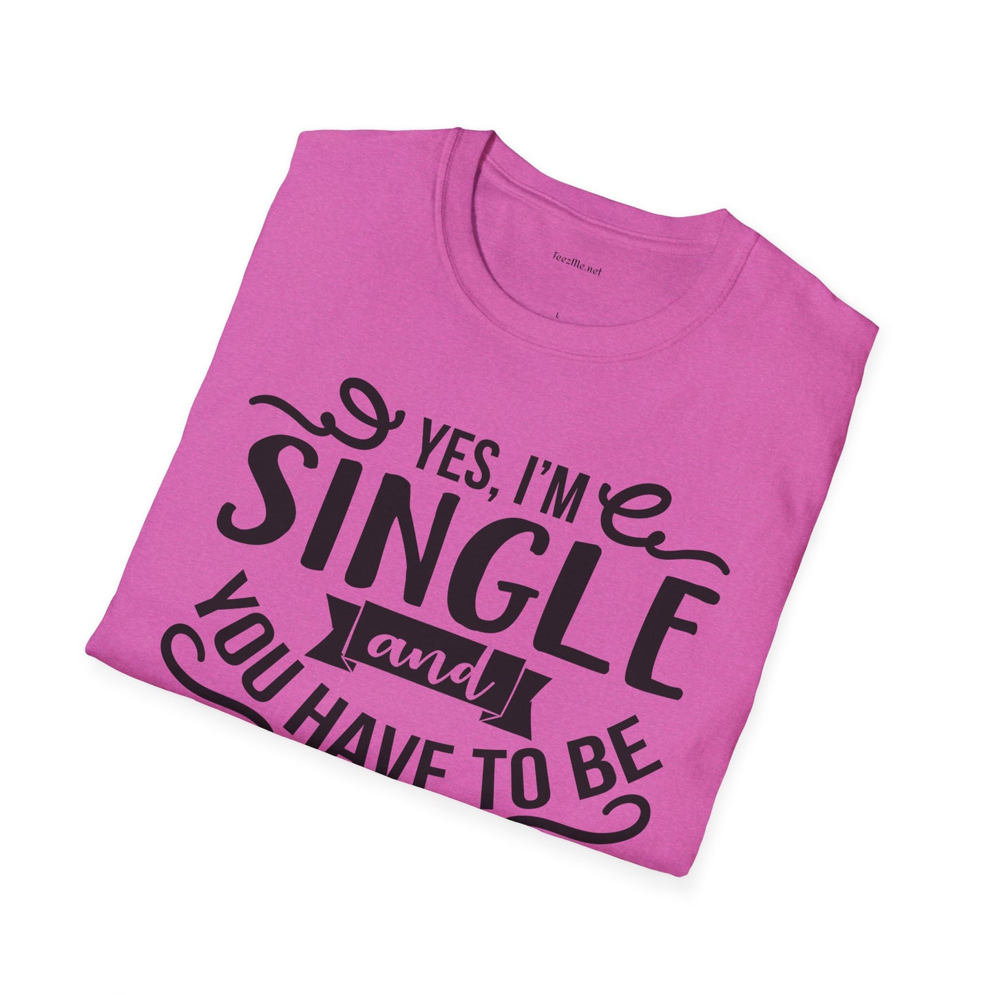 Yes, I'm Single  - Unisex Softstyle T-Shirt 100% Cotton Graphic