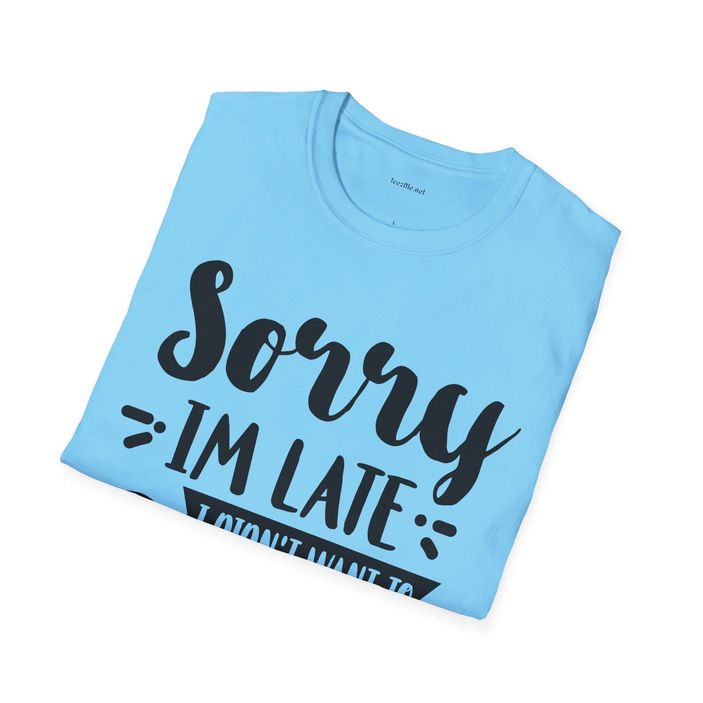 Sorry I'm late - Unisex Softstyle T-Shirt 100% Cotton Graphic