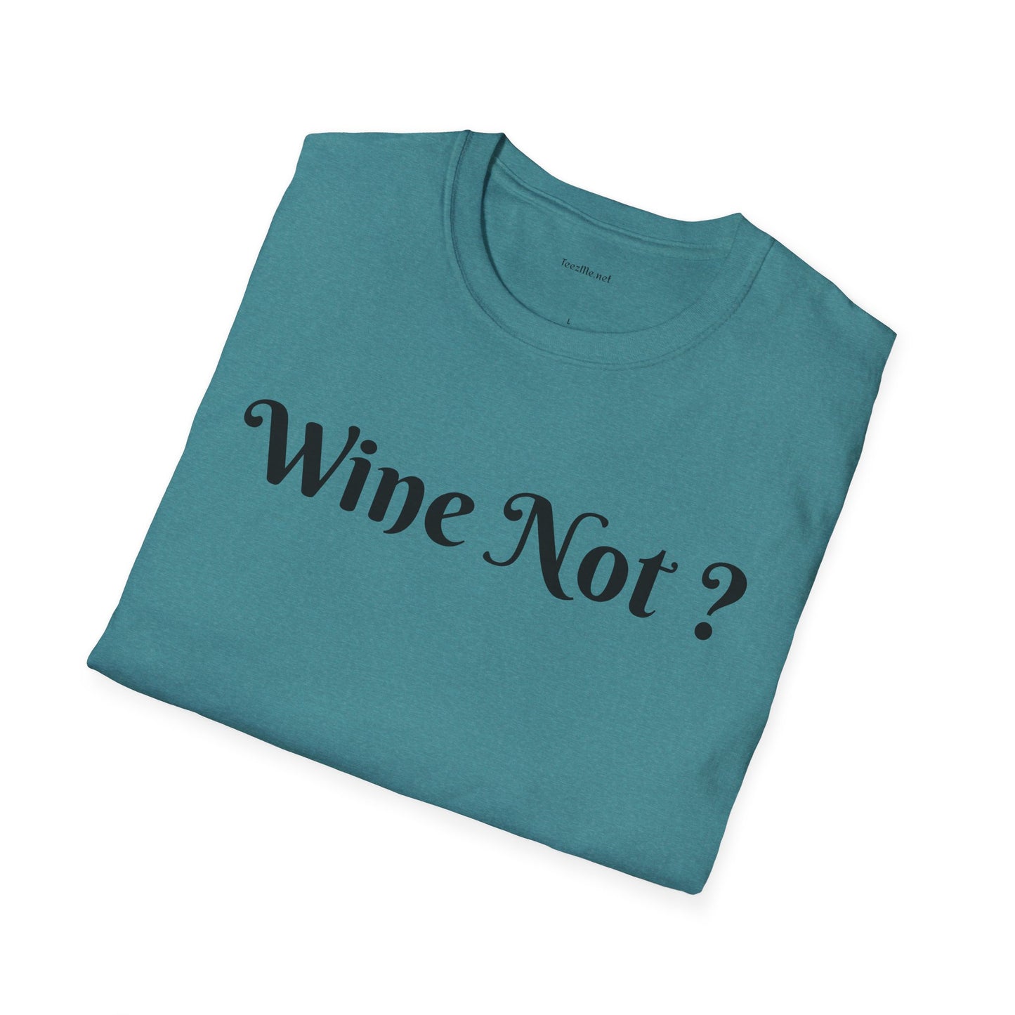 Wine Not ? - Unisex Softstyle T-Shirt 100% Cotton Graphic