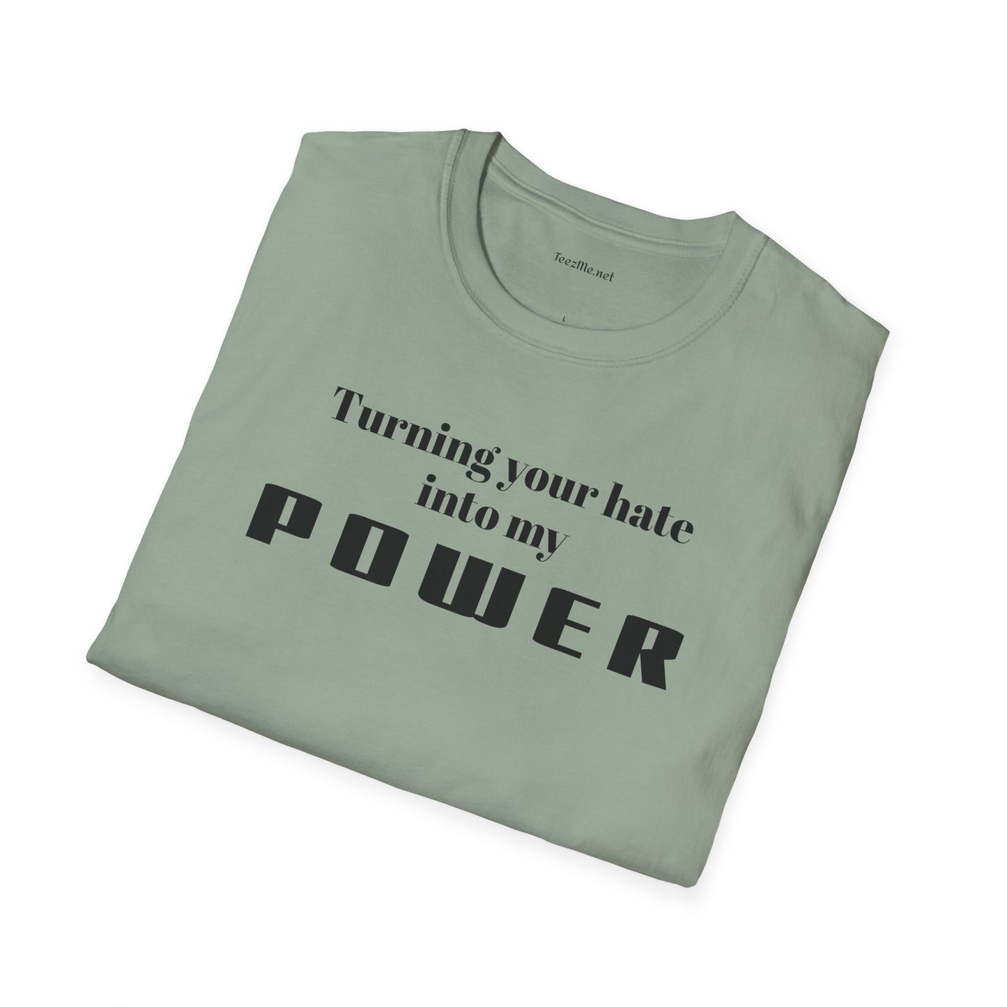 Turning your hate into my POWER - Unisex Softstyle T-Shirt 100% Cotton Graphic