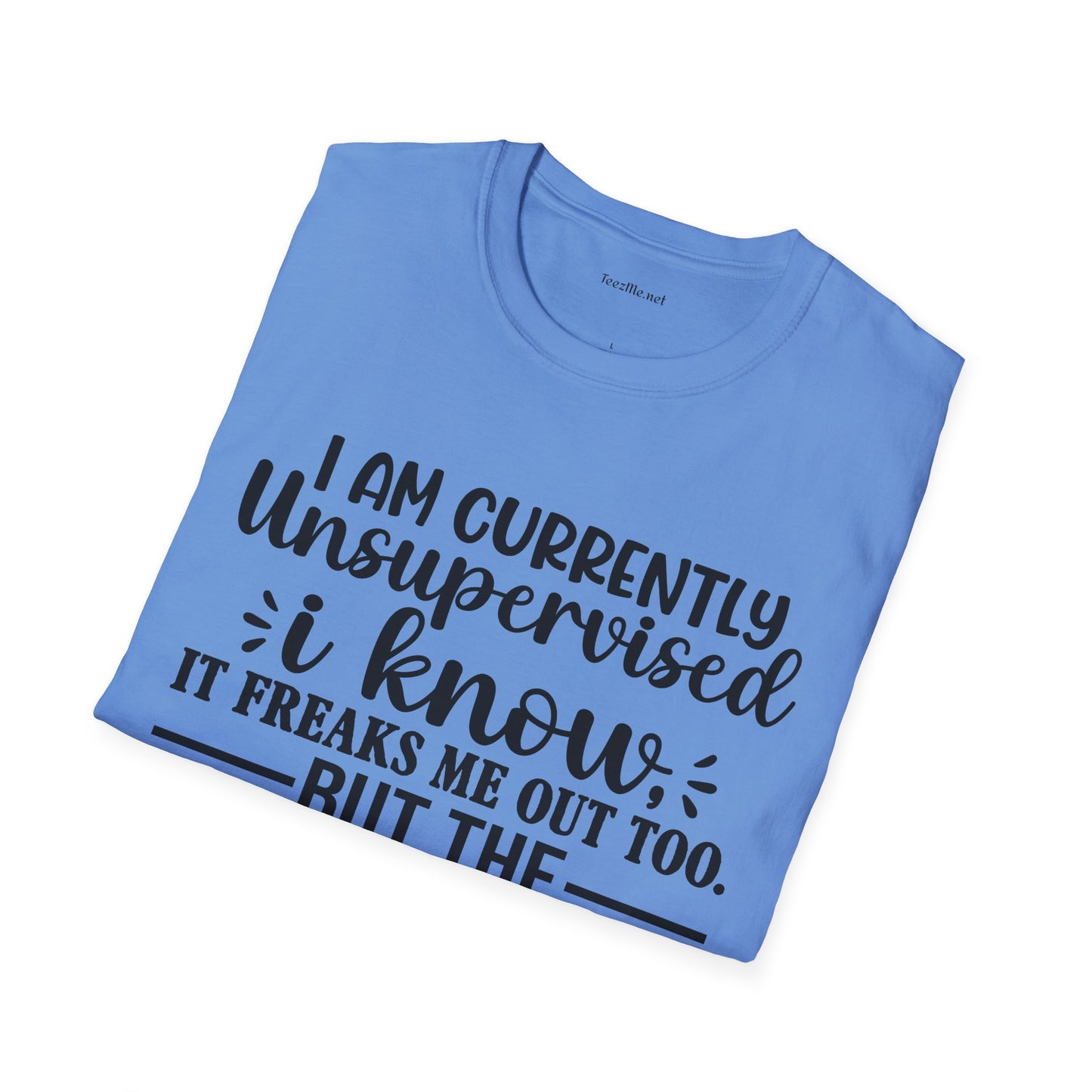 I am Currently Unsupervised Unisex SoftStyle T-Shirt 100% Cotton