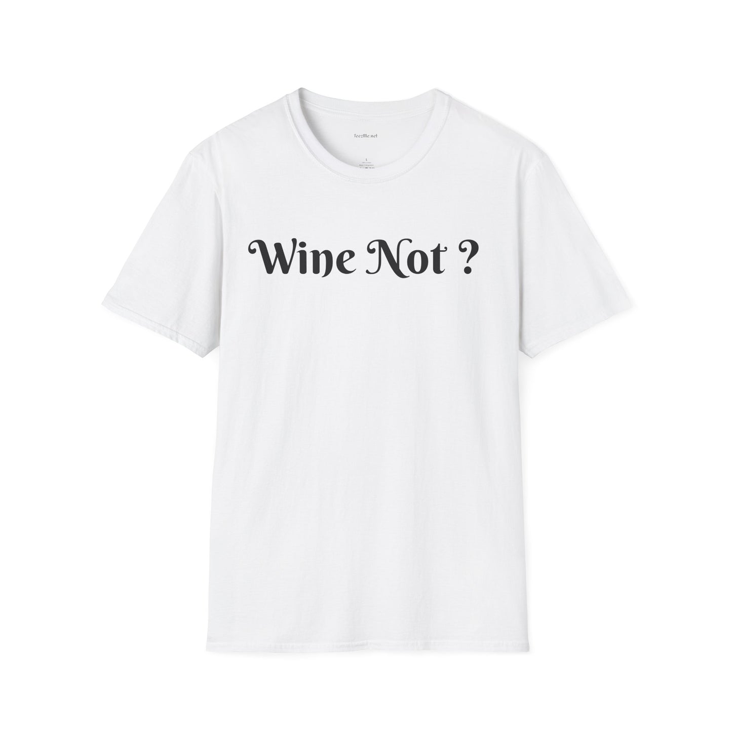 Wine Not ? - Unisex Softstyle T-Shirt 100% Cotton Graphic