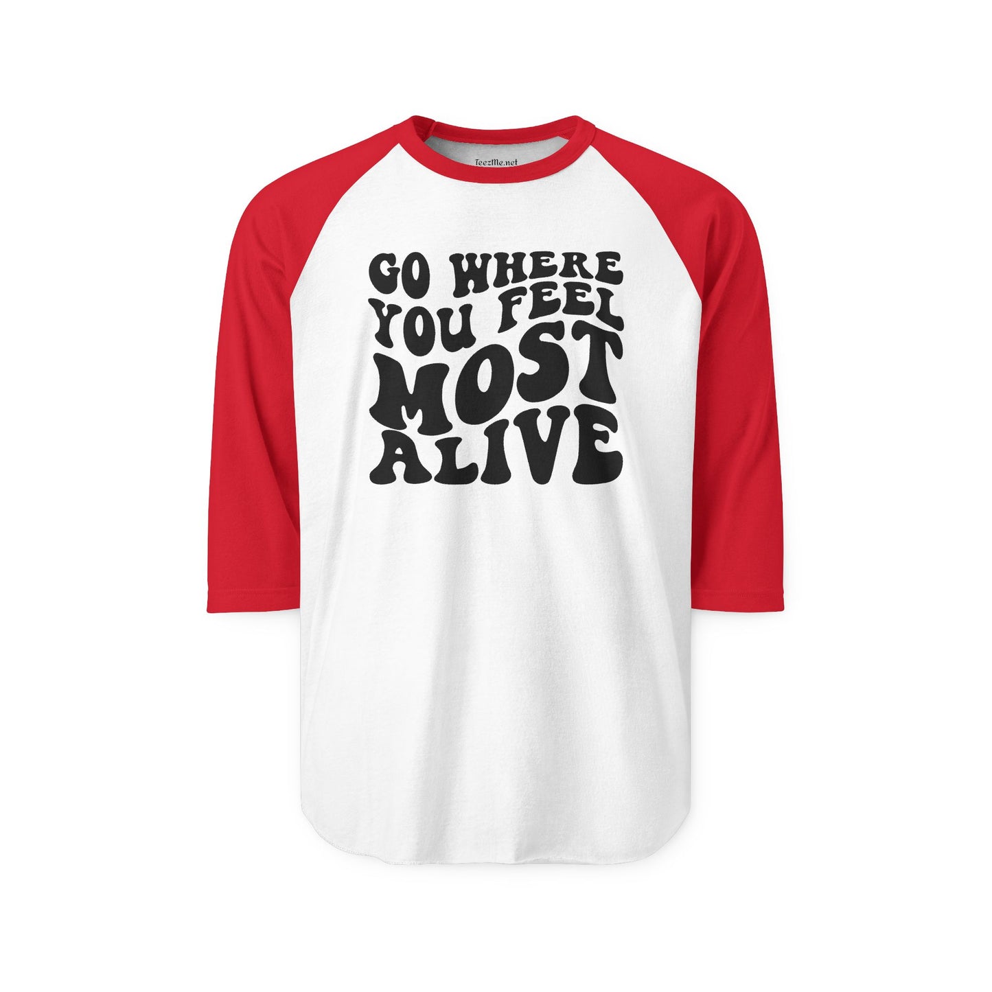 Go Where You Feel Most Alive Unisex Three-Quarter Sleeve Raglan Shirt