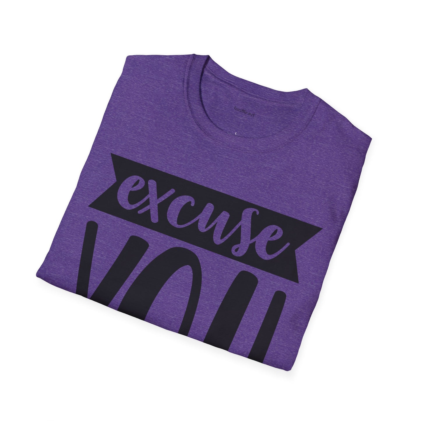 Excuse You - Unisex Softstyle T-Shirt I00% Cotton Graphic