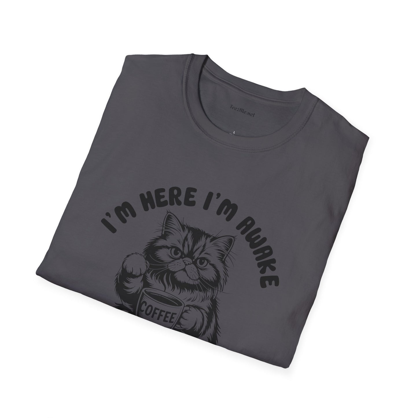 I'm Here I'm Awake- Unisex Softstyle T-Shirt 100% Cotton Graphic