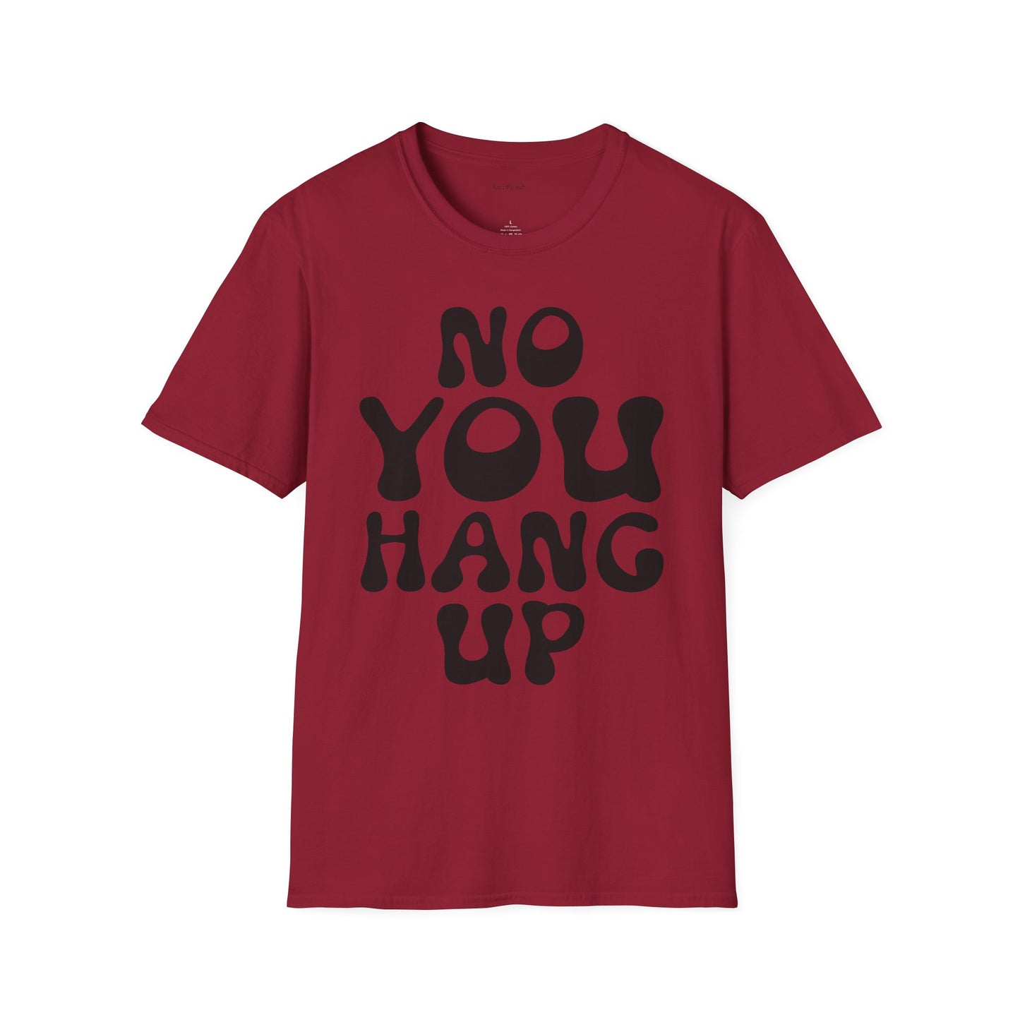 No You Hang Up Unisex Softstyle T-Shirt 100% Cotton Graphic