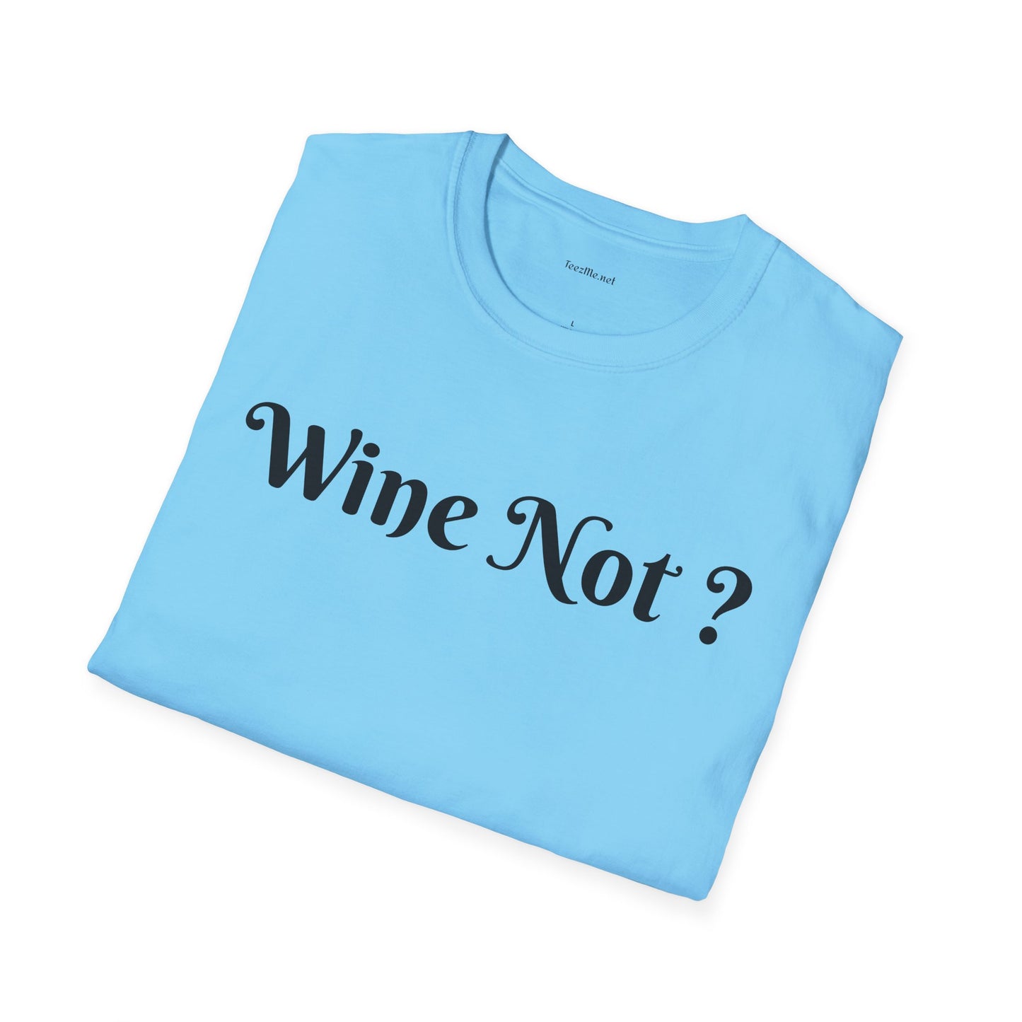 Wine Not ? - Unisex Softstyle T-Shirt 100% Cotton Graphic