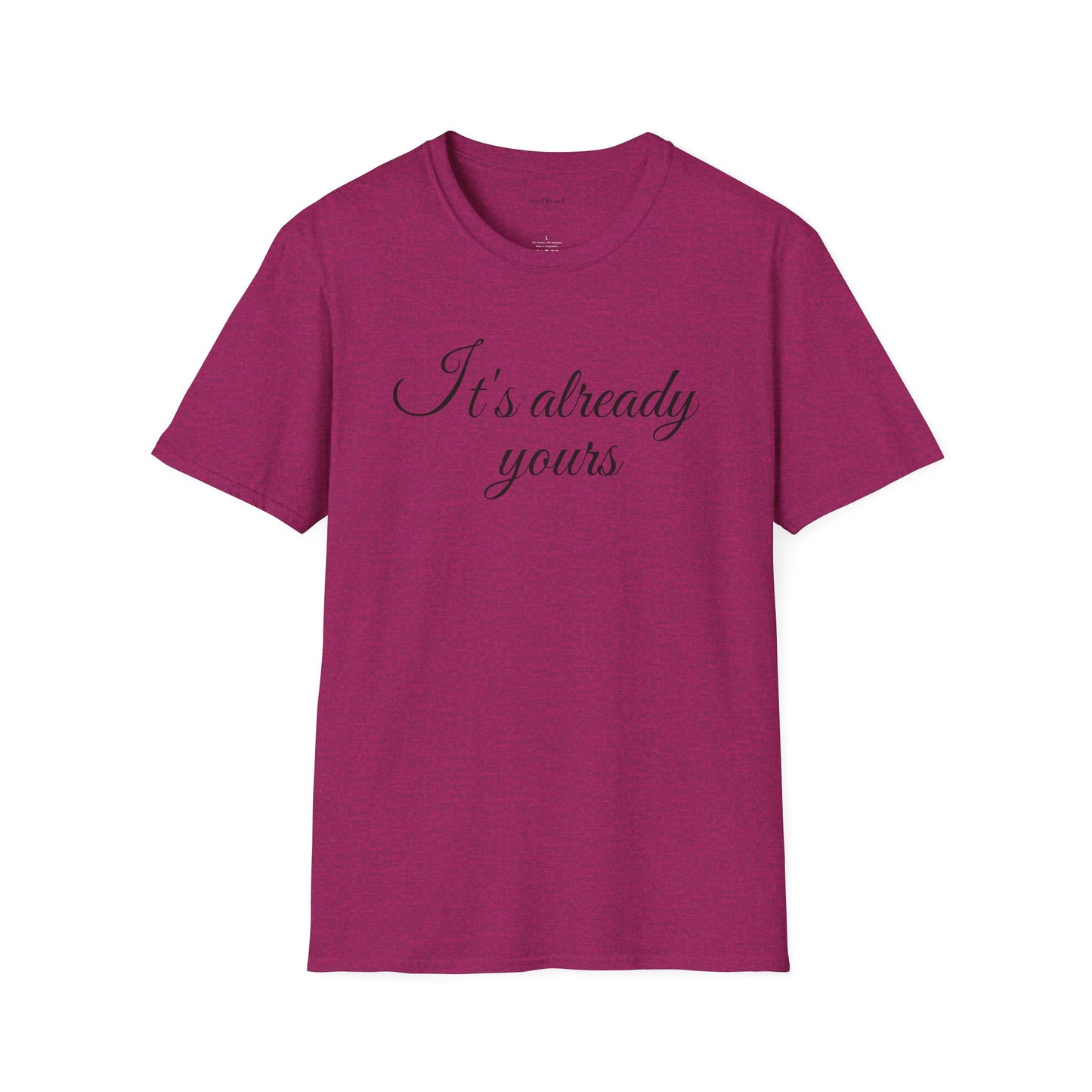 It's already yours - Unisex Softstyle T-Shirt 100% Cotton Graphic