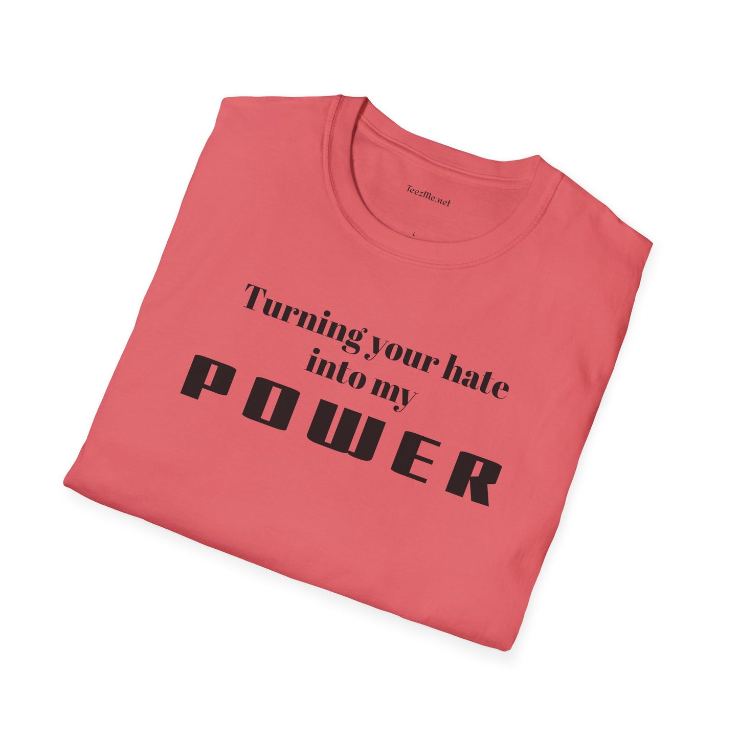 Turning your hate into my POWER - Unisex Softstyle T-Shirt 100% Cotton Graphic