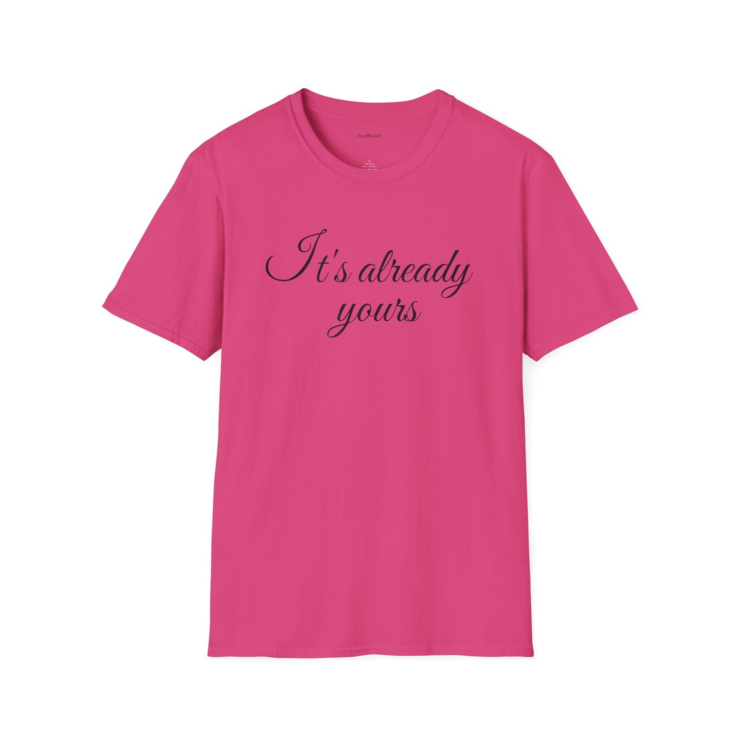 It's already yours - Unisex Softstyle T-Shirt 100% Cotton Graphic