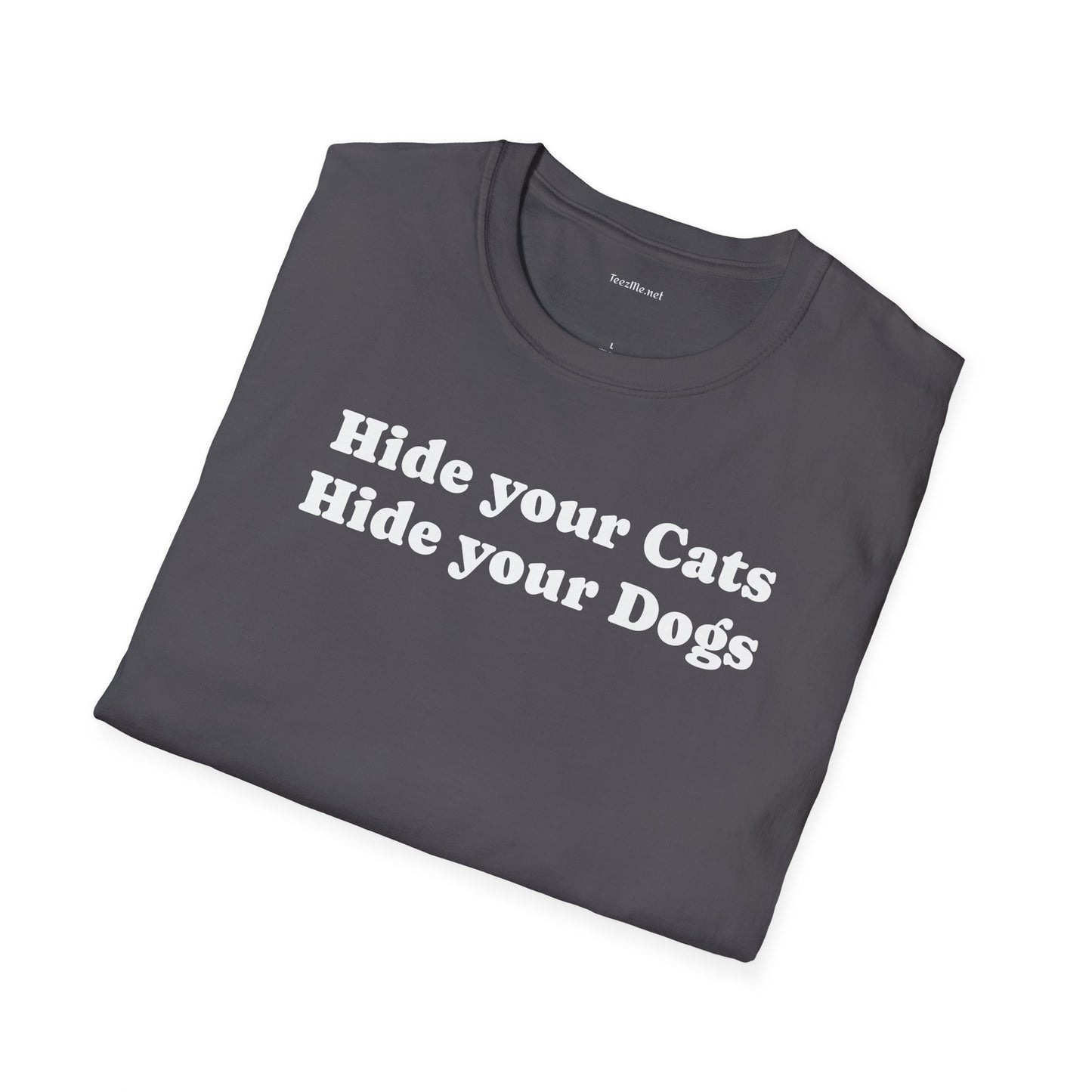 Hide your Cats & Dogs - Unisex Softstyle T-Shirt 100% Cotton Graphic