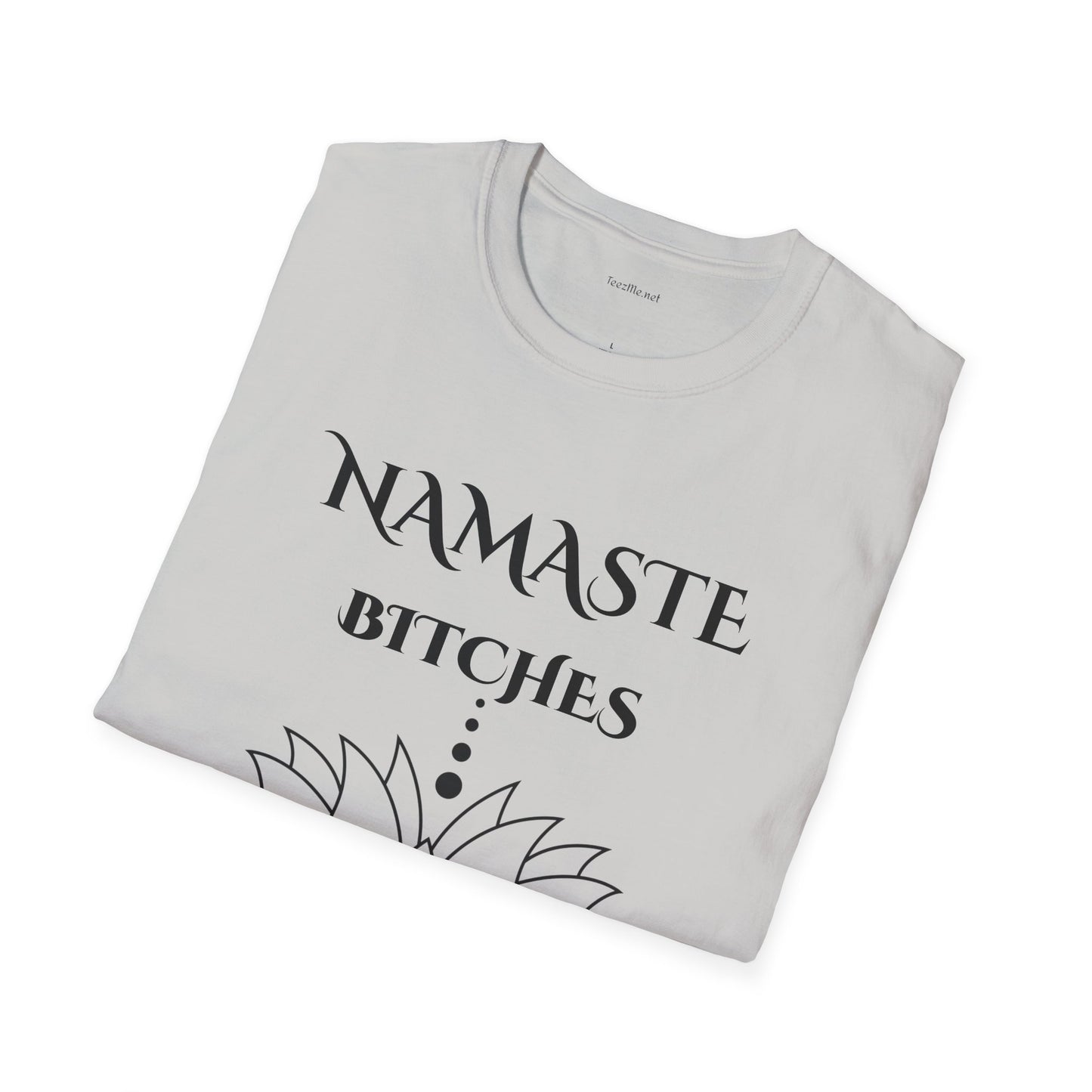 Namaste Bitches - Unisex Softstyle T-Shirt 100% Cotton Graphic