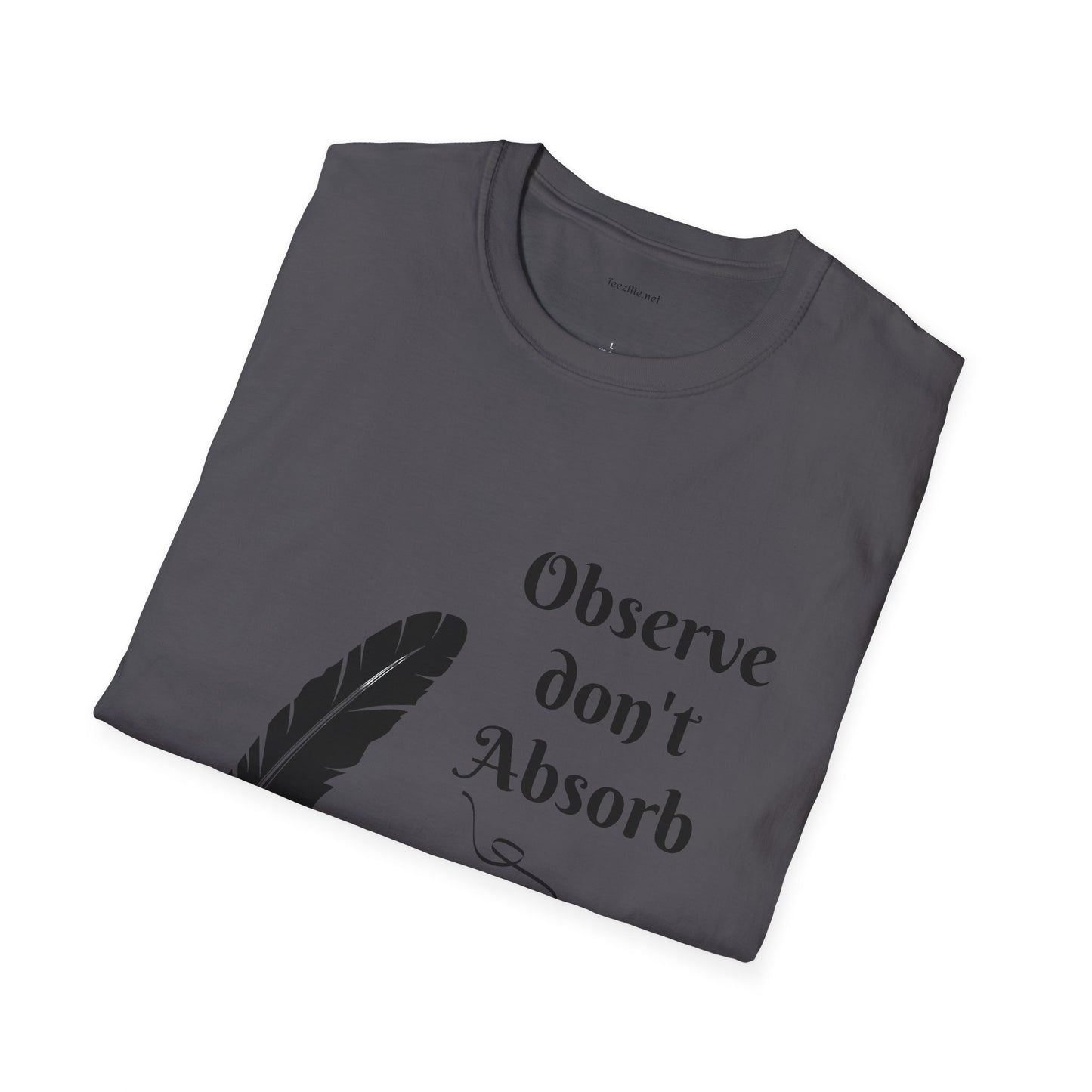 Observe don't Absorb- Unisex Softstyle T-Shirt 100% Cotton Graphic
