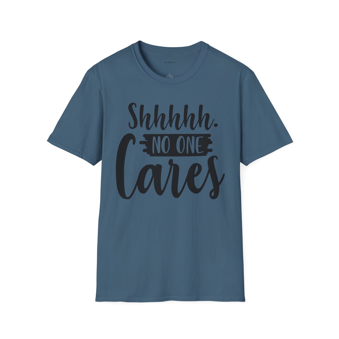 Shhhhh No One Cares - Unisex Softstyle T-Shirt 100% Cotton Graphic