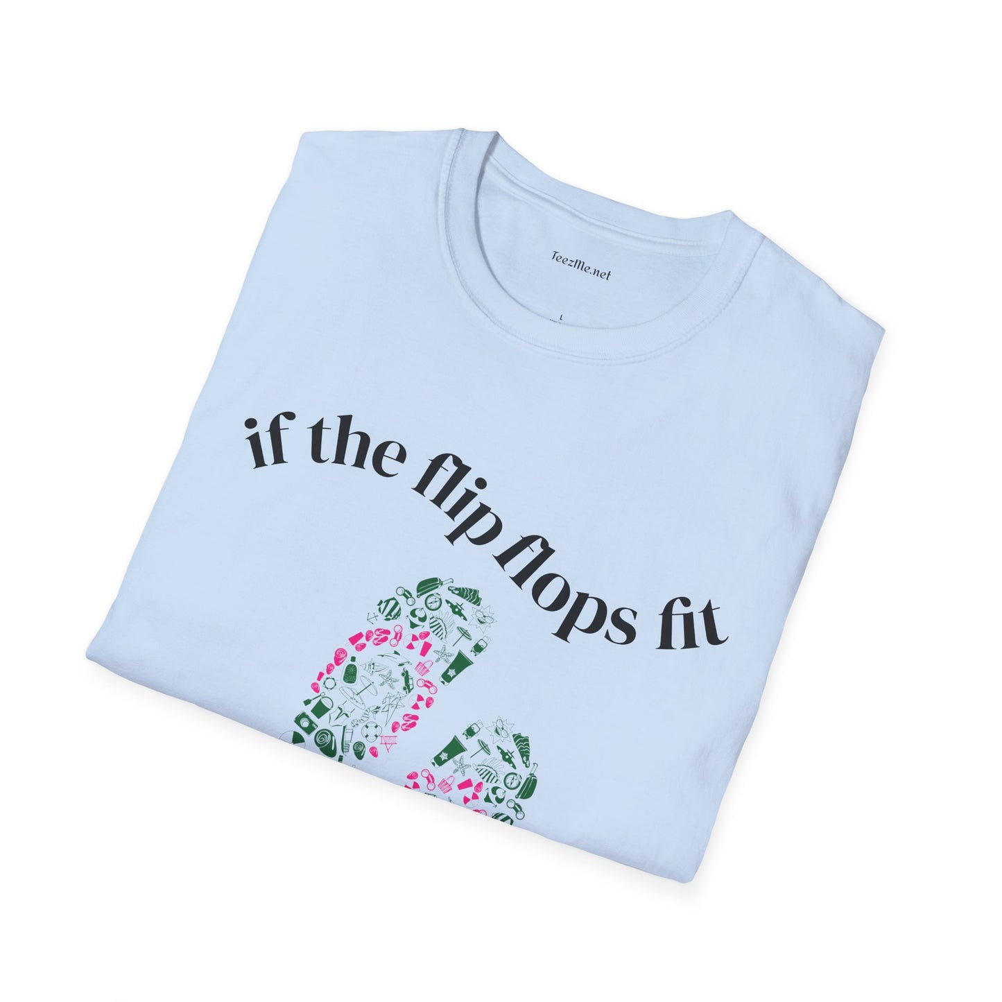 If the Flip Flops fit - Unisex Softstyle T-Shirt 100% Cotton Graphic
