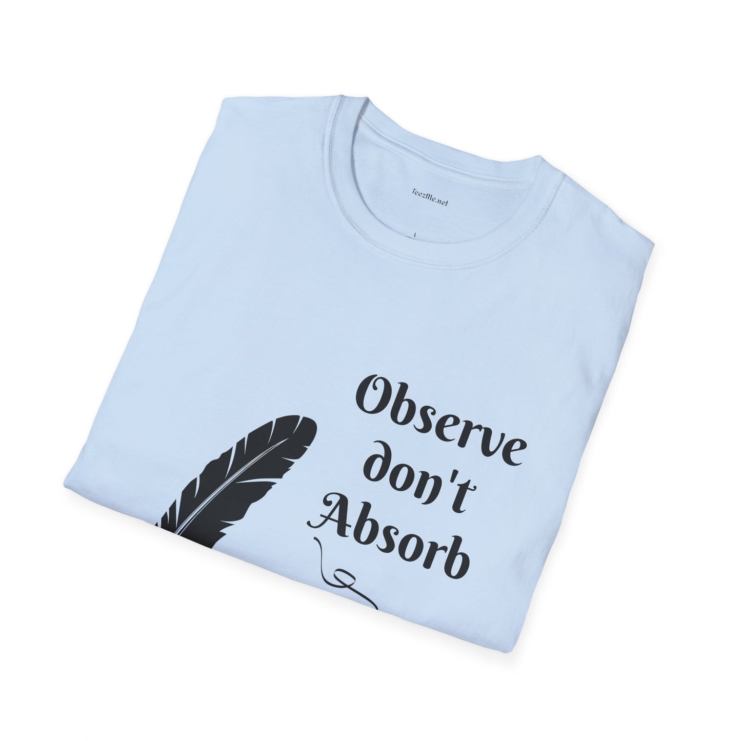 Observe don't Absorb- Unisex Softstyle T-Shirt 100% Cotton Graphic