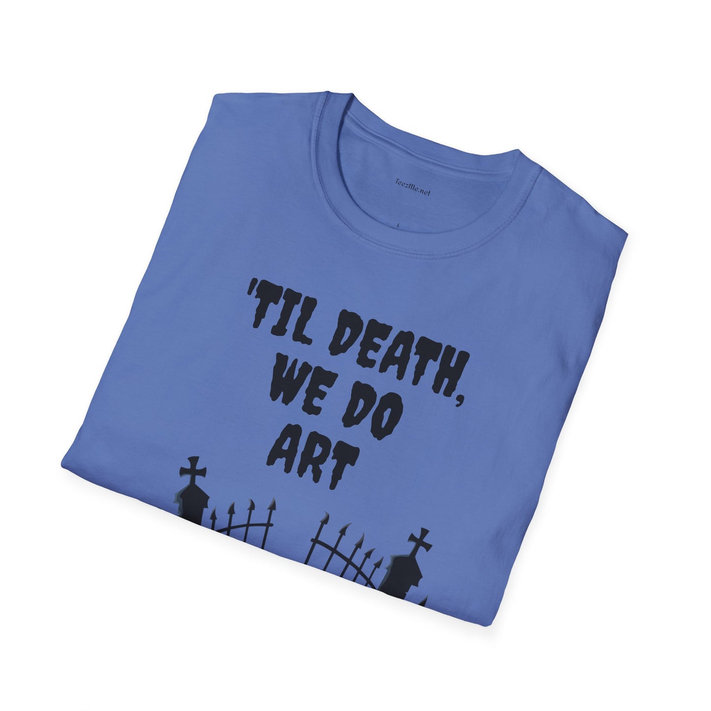 'TIL DEATH, WE DO ART Unisex Softstyle T-Shirt 100% Cotton Graphic
