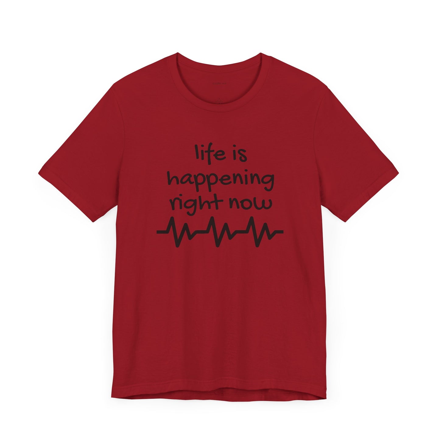 Life is happening right now - Unisex Jersey Short Sleeve Tee