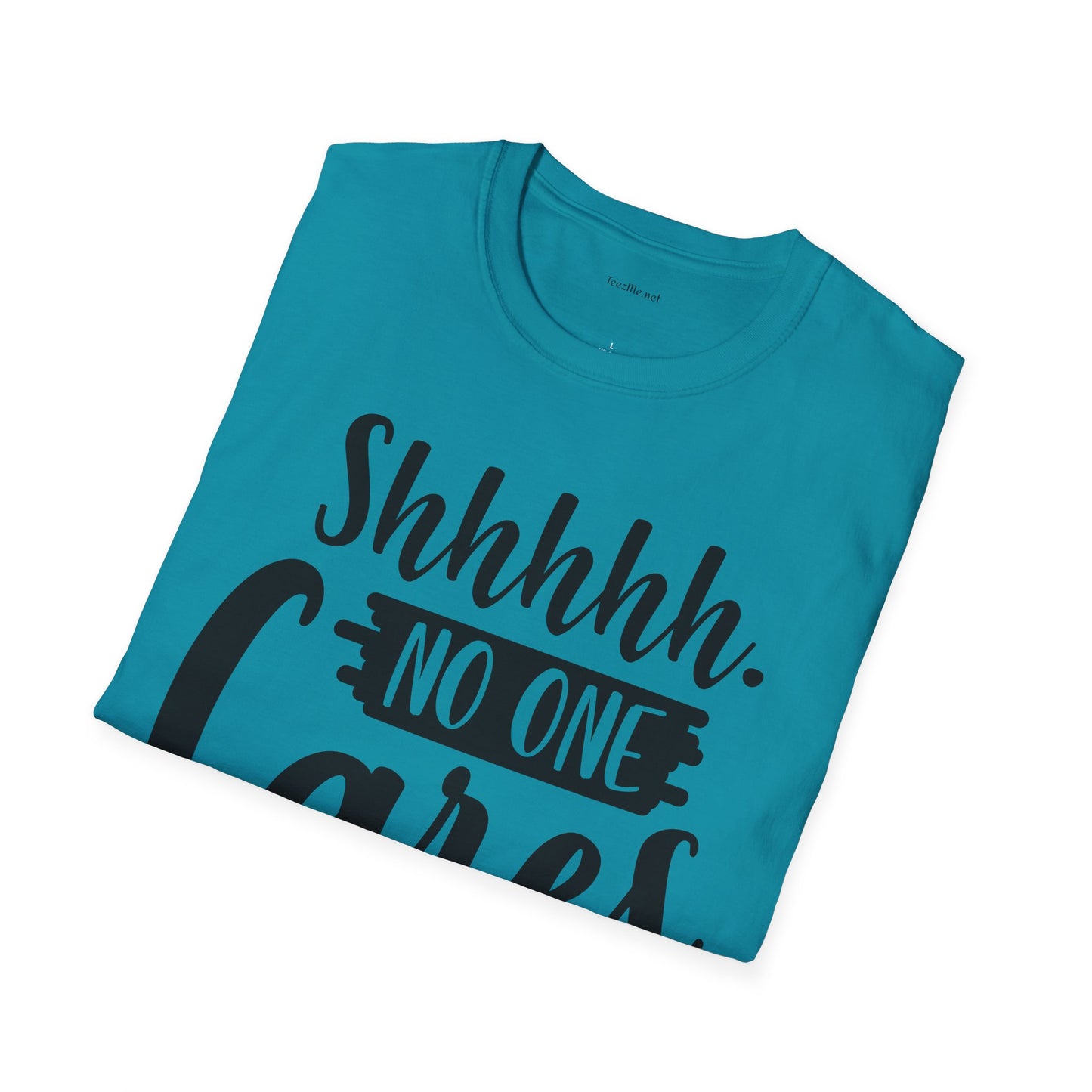 Shhhhh No One Cares - Unisex Softstyle T-Shirt 100% Cotton Graphic