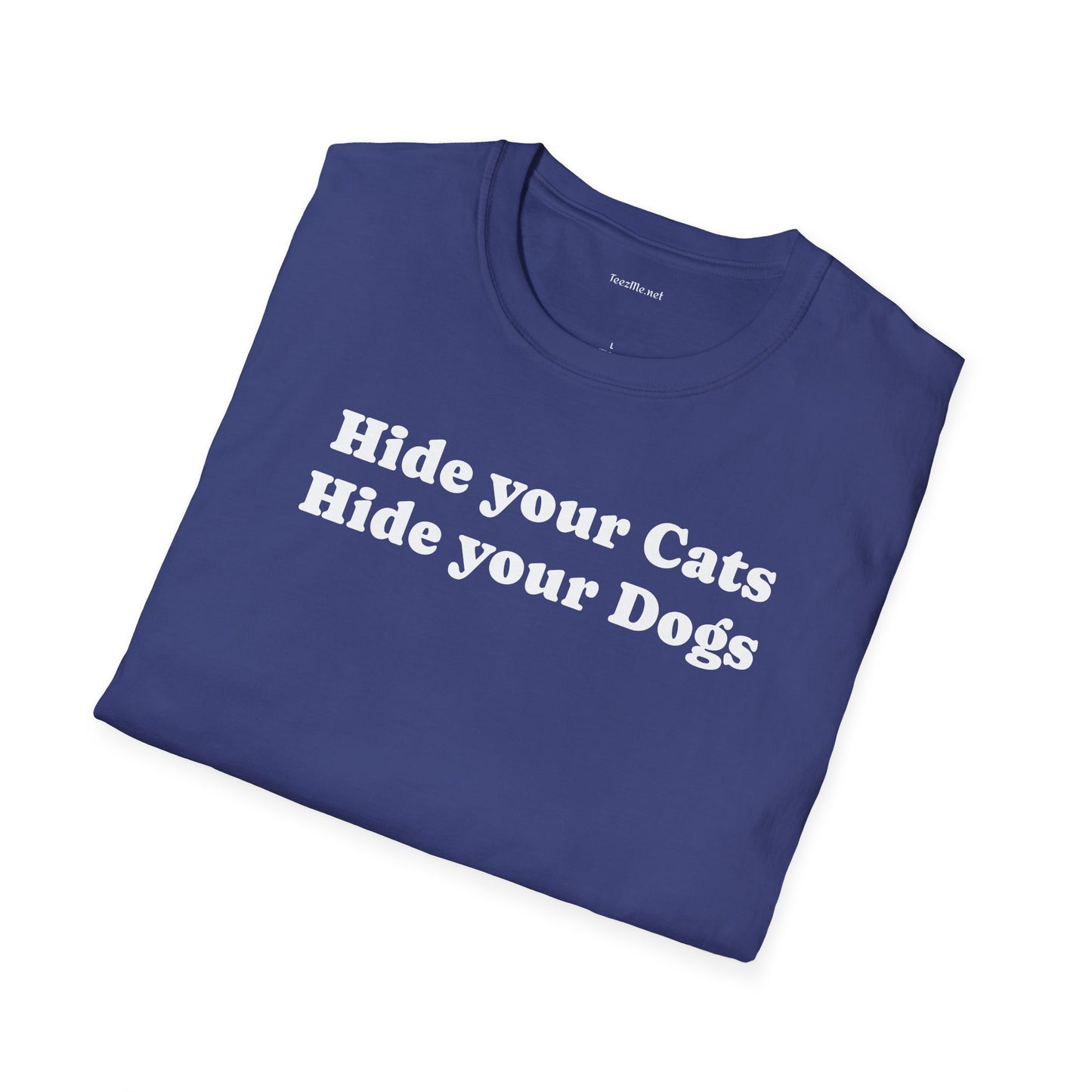 Hide your Cats & Dogs - Unisex Softstyle T-Shirt 100% Cotton Graphic