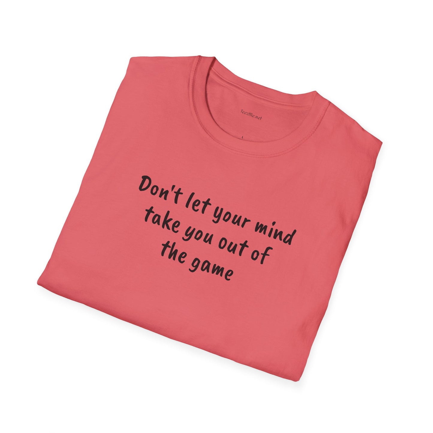 Don't let your mind take you out of the game - Unisex Softstyle T-Shirt 100% Cotton Graphic