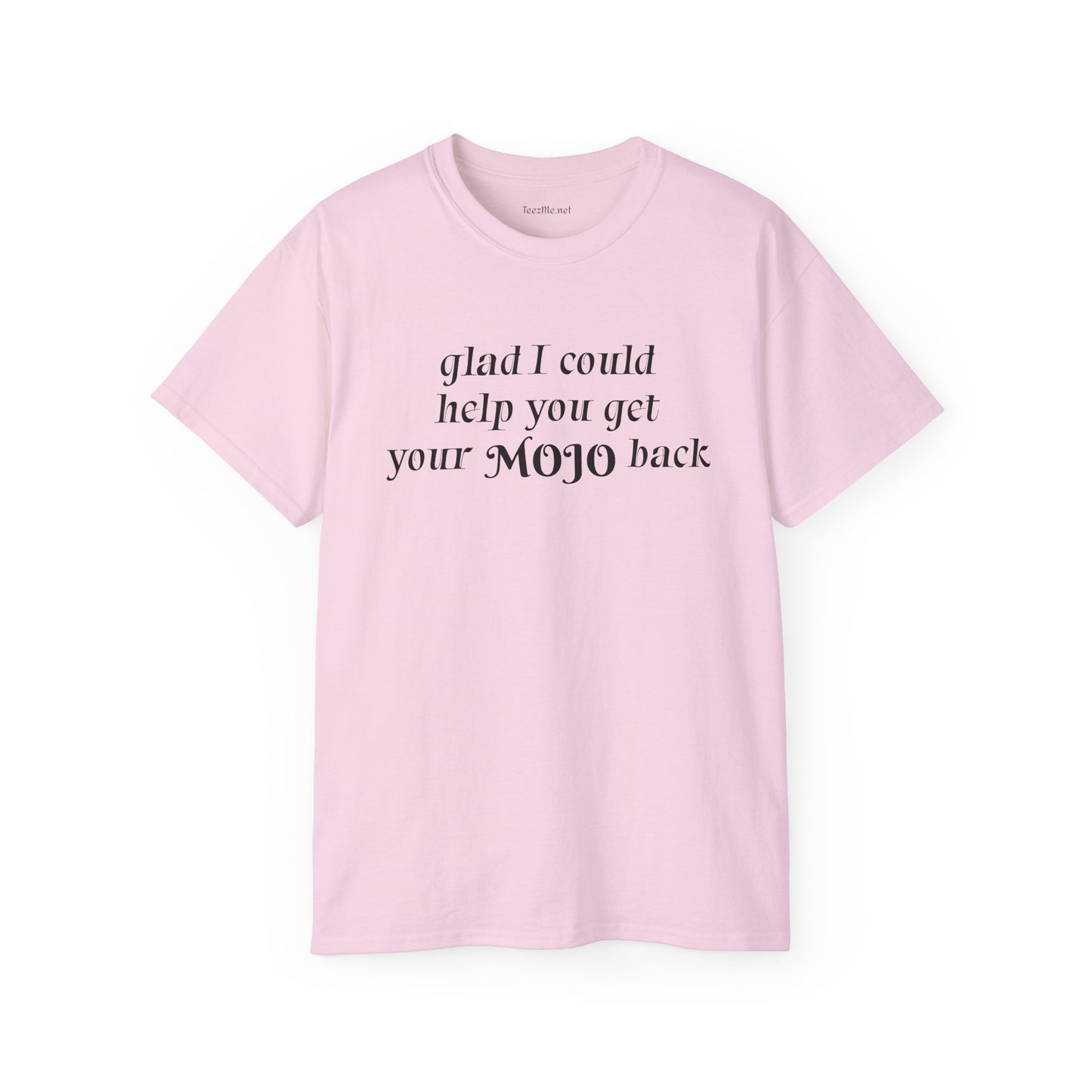Glad I could help you get your mojo back - Unisex Ultra Cotton Tee