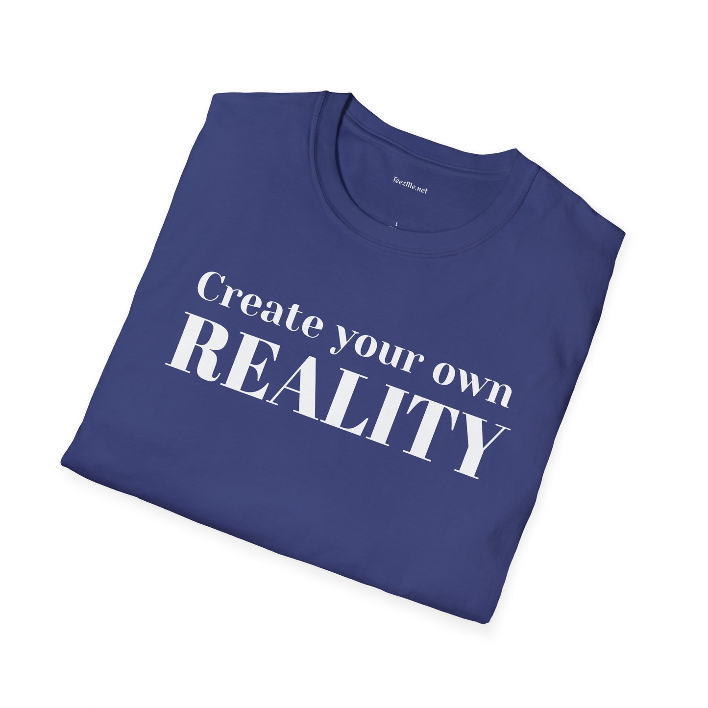 Create your own REALITY - Unisex Softstyle T-Shirt 100% Cotton Graphic