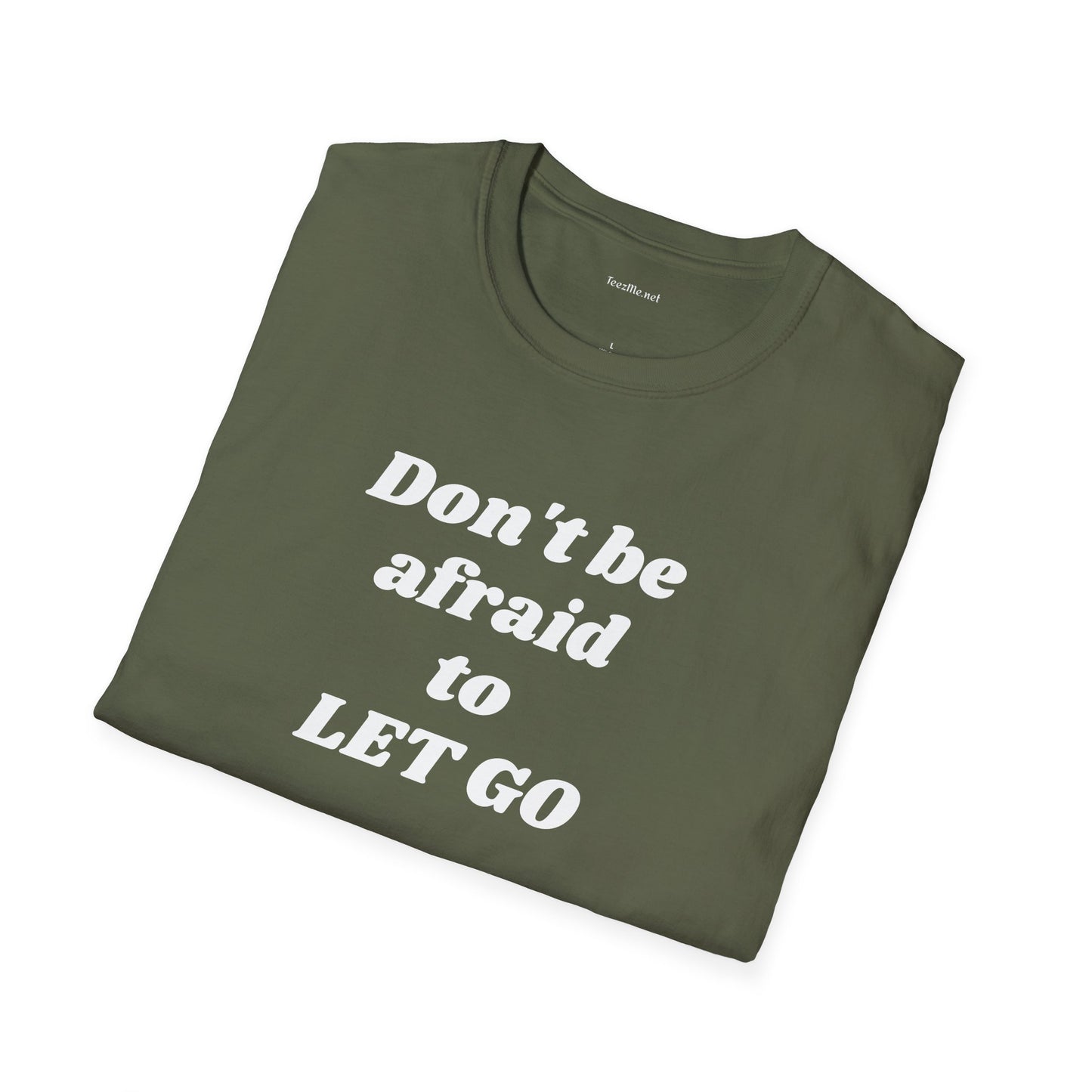 Don't be afraid to LET GO - Unisex Softstyle T-Shirt 100% Cotton Graphic