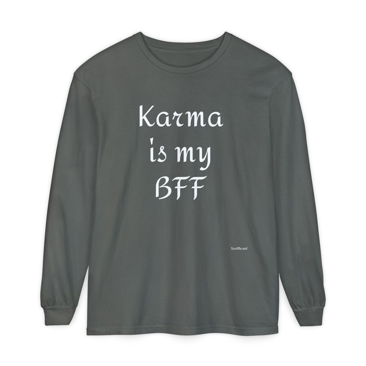 Karma is my BFF - Unisex Garment-dyed Long Sleeve T-Shirt