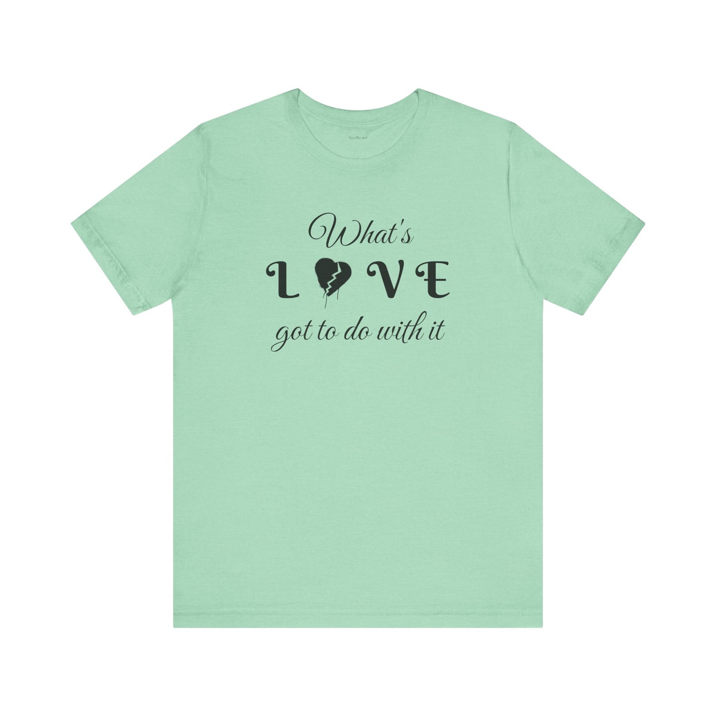 What's LOVE got to do with it - Unisex Jersey Short Sleeve Tee