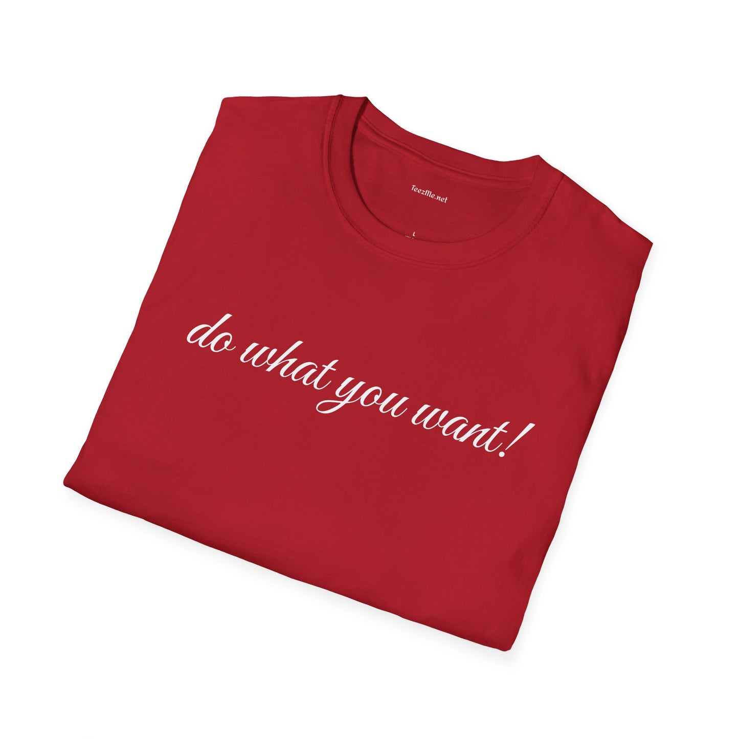 Do what you want - Unisex Softstyle T-Shirt 100% Cotton Graphic