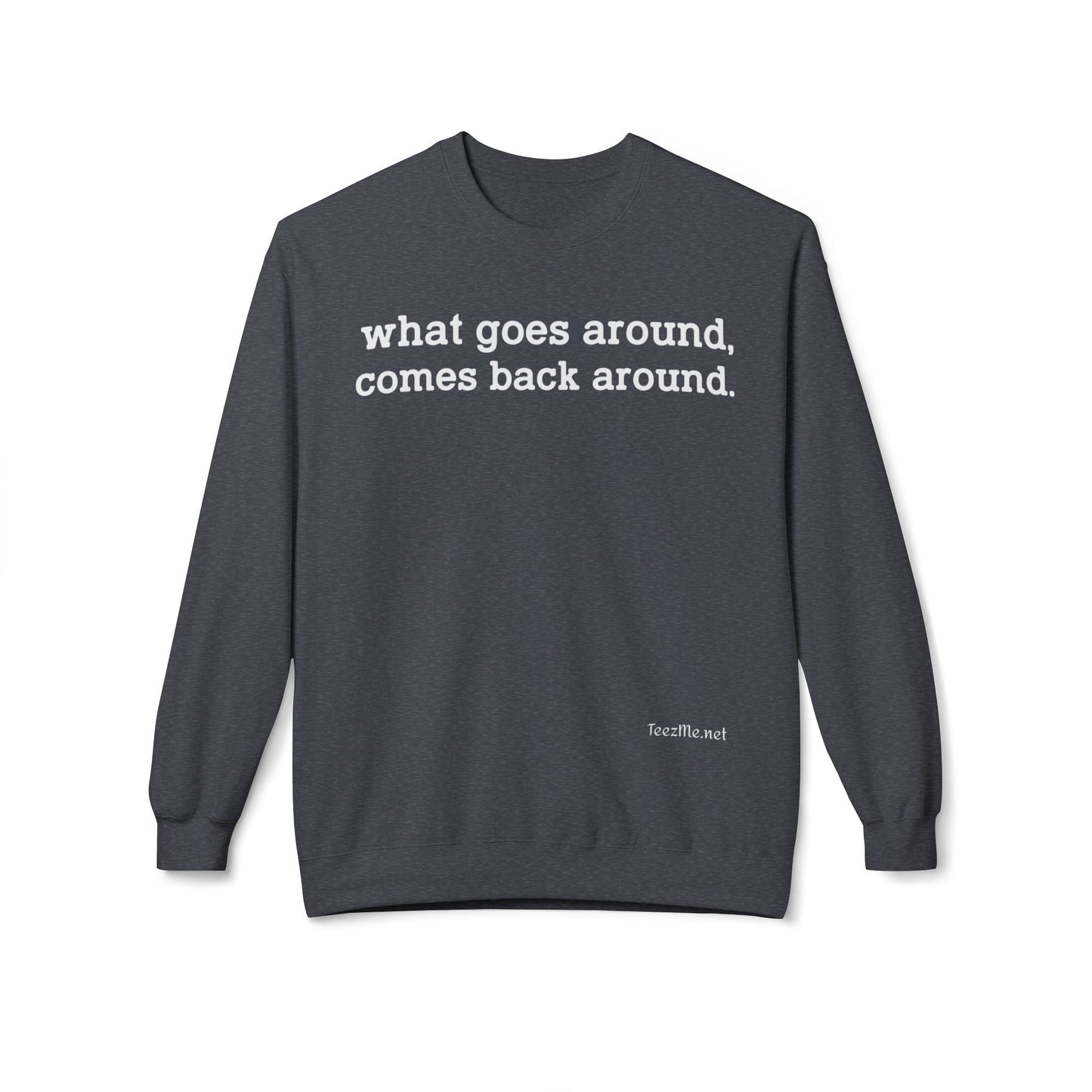 What goes around... Unisex Midweight Softstyle Fleece Crewneck Sweatshirt