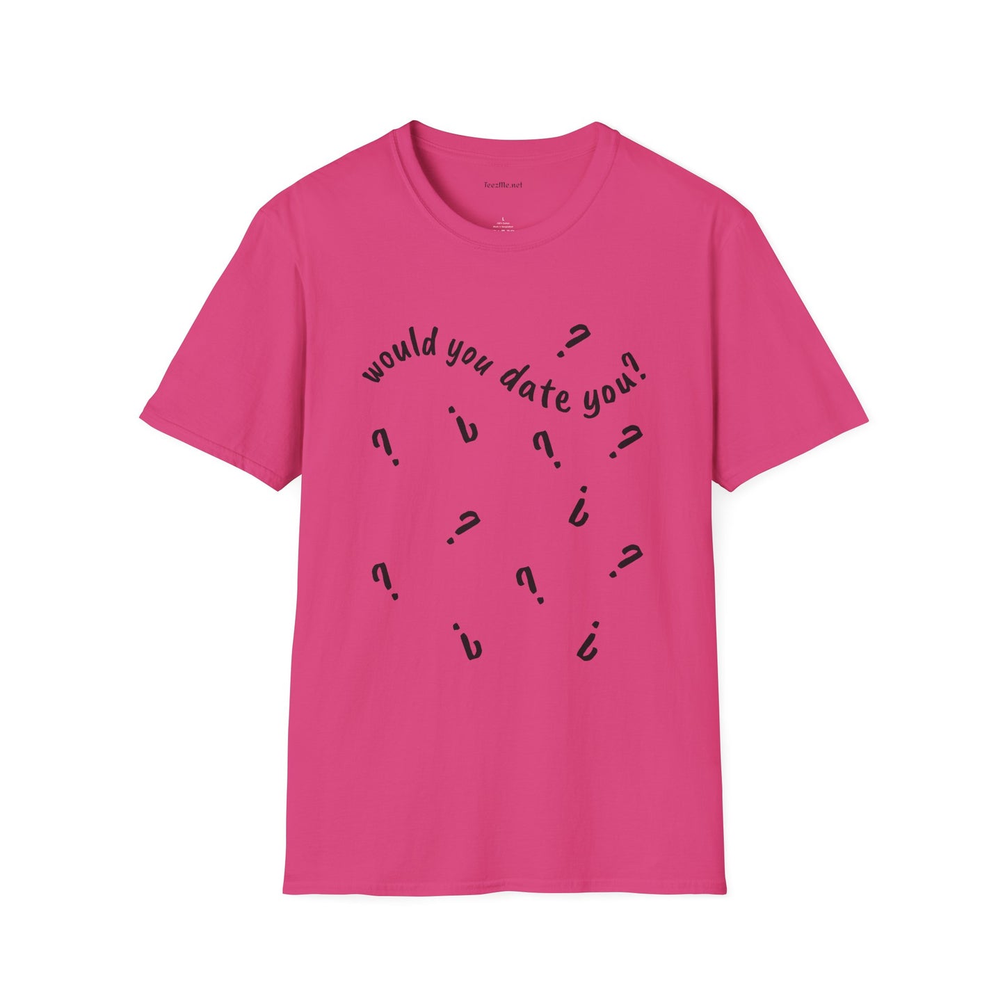 Would you date you? - Unisex Softstyle T-Shirt 100% Cotton Graphic