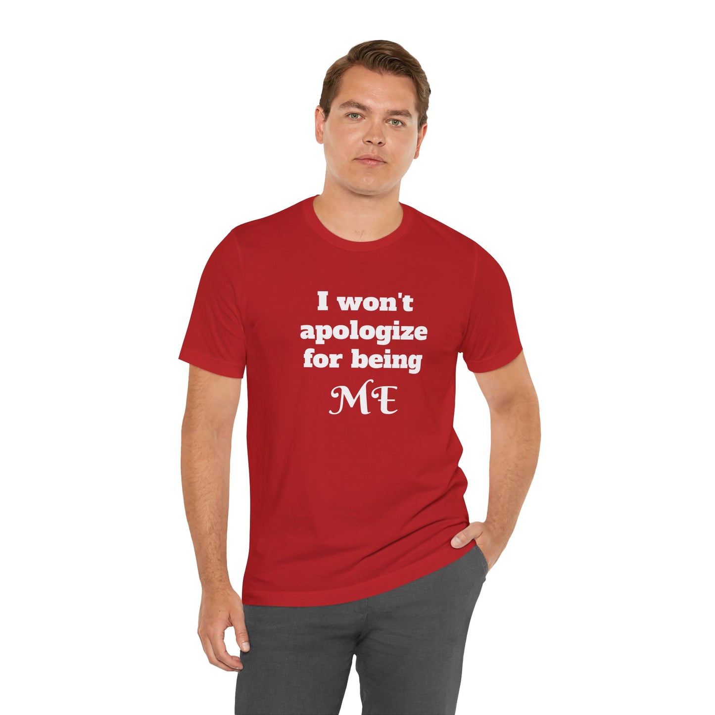I won't apologize for being ME - Unisex Jersey Short Sleeve Tee