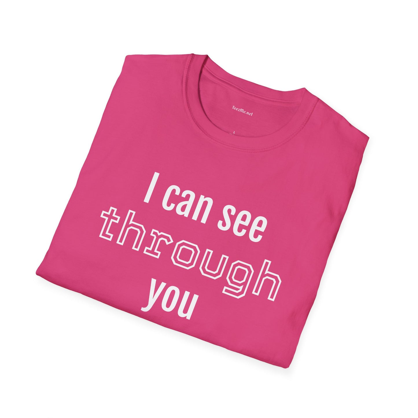 I can see through you  - Unisex Softstyle T-Shirt 100% Cotton Graphic