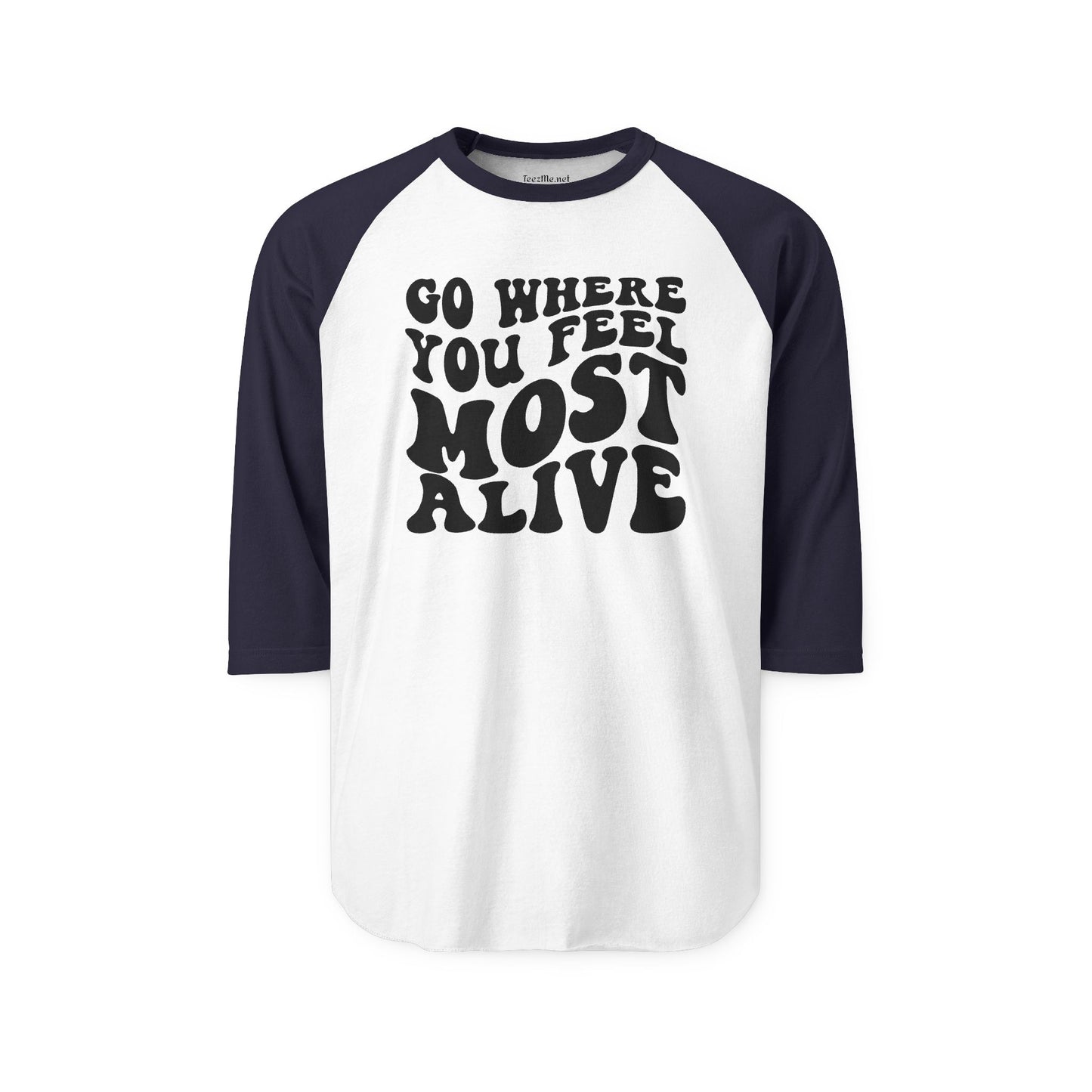 Go Where You Feel Most Alive Unisex Three-Quarter Sleeve Raglan Shirt