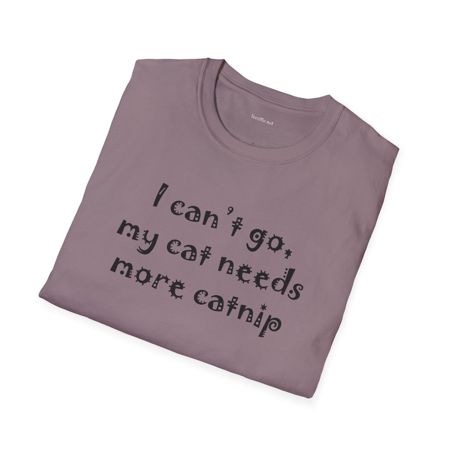 I can't go, my cat - Unisex Softstyle T-Shirt 100% Cotton Graphic