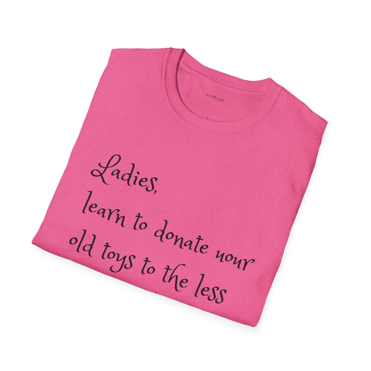 Ladies, learn to donate your old - Unisex Softstyle T-Shirt 100% Cotton Graphic