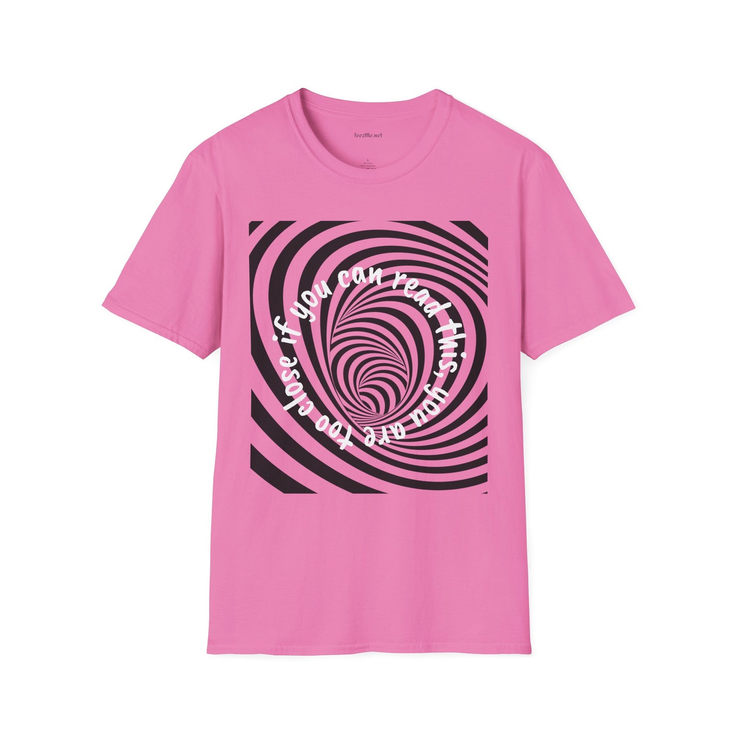 If you can read this, you are too close - Unisex Softstyle T-Shirt 100% Cotton Graphic