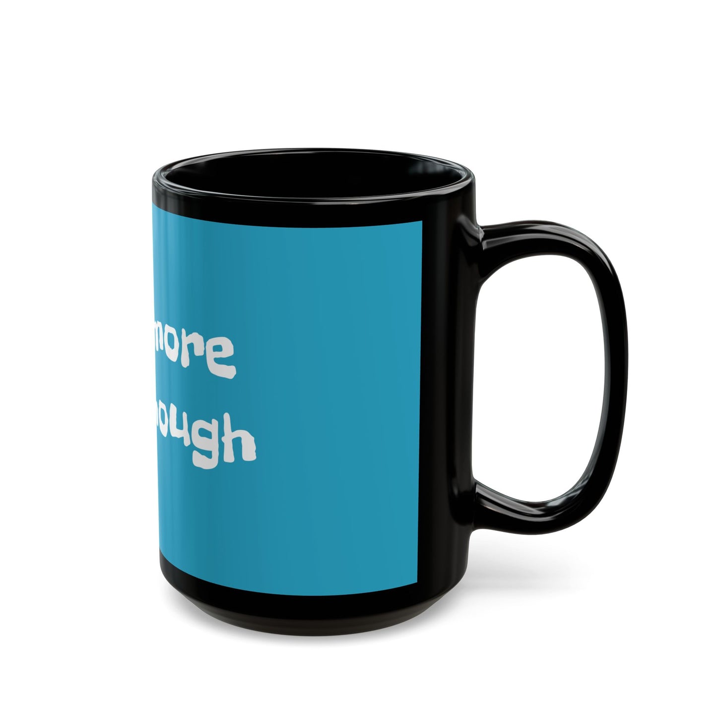 I want more than enough - Black Mug (11oz, 15oz) #Coffee #Tea