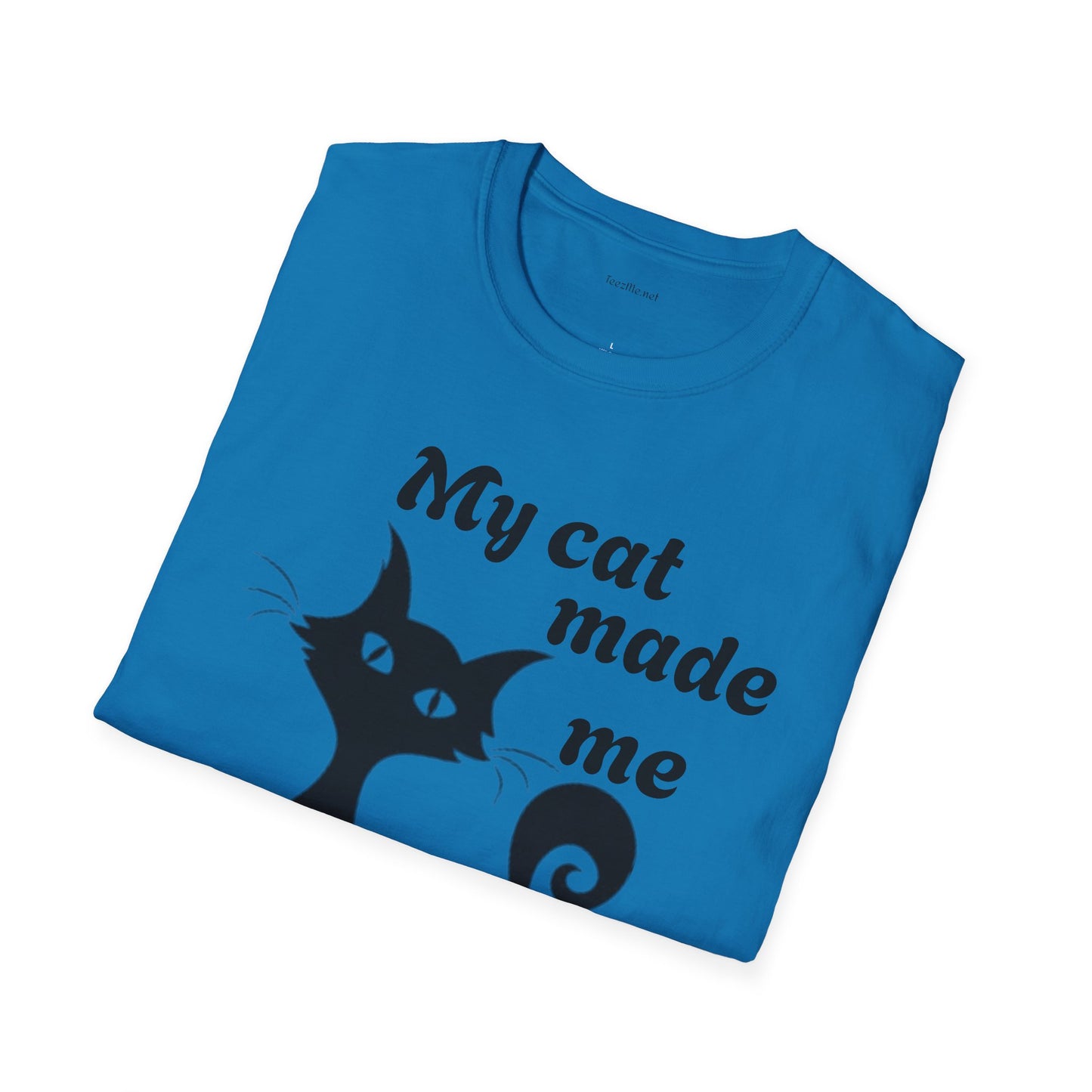 My cat made me do it - Unisex Softstyle T-Shirt 100% Cotton Graphic