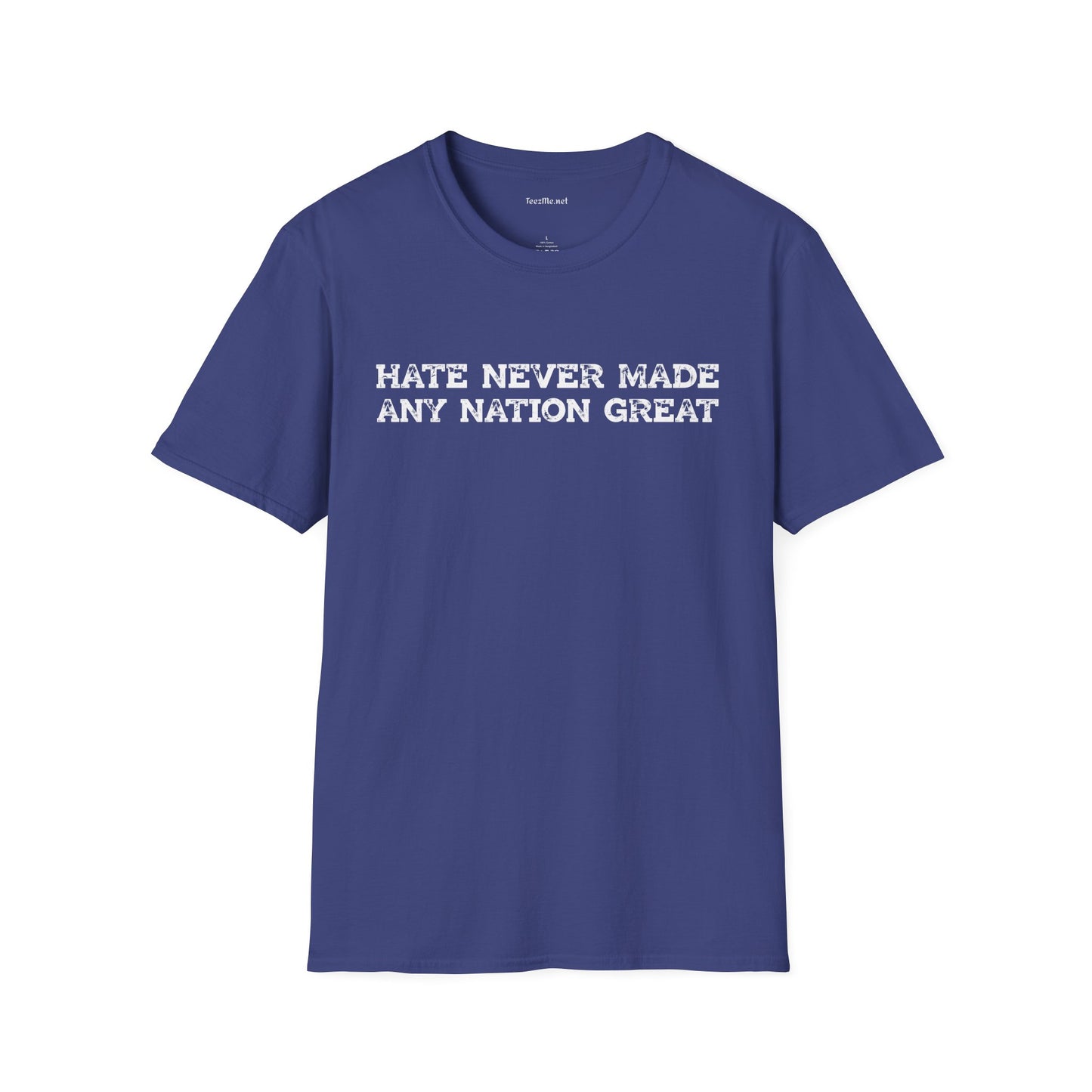 Hate Never Made Any Nation Great Unisex Softstyle T-Shirt 100% Cotton