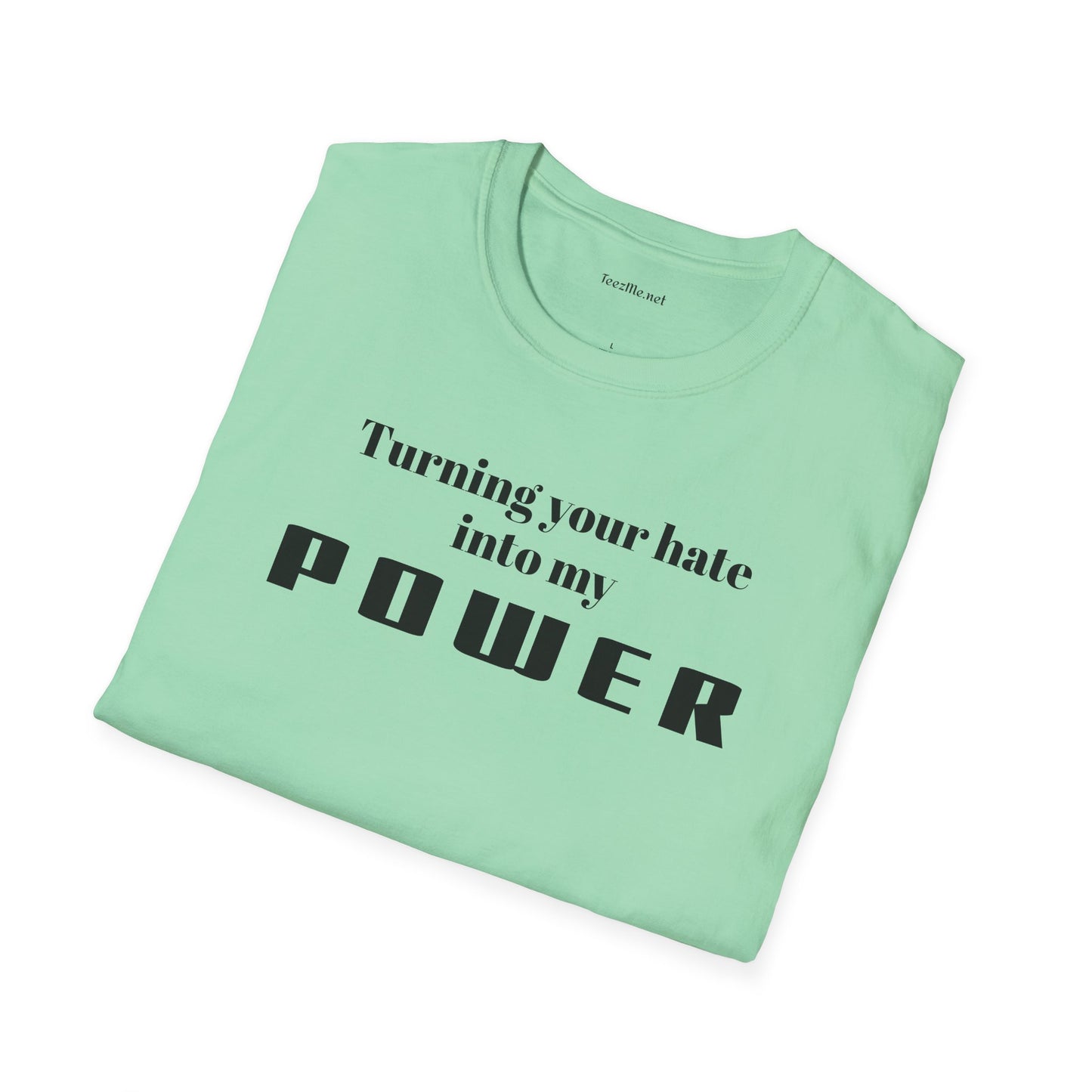 Turning your hate into my POWER - Unisex Softstyle T-Shirt 100% Cotton Graphic